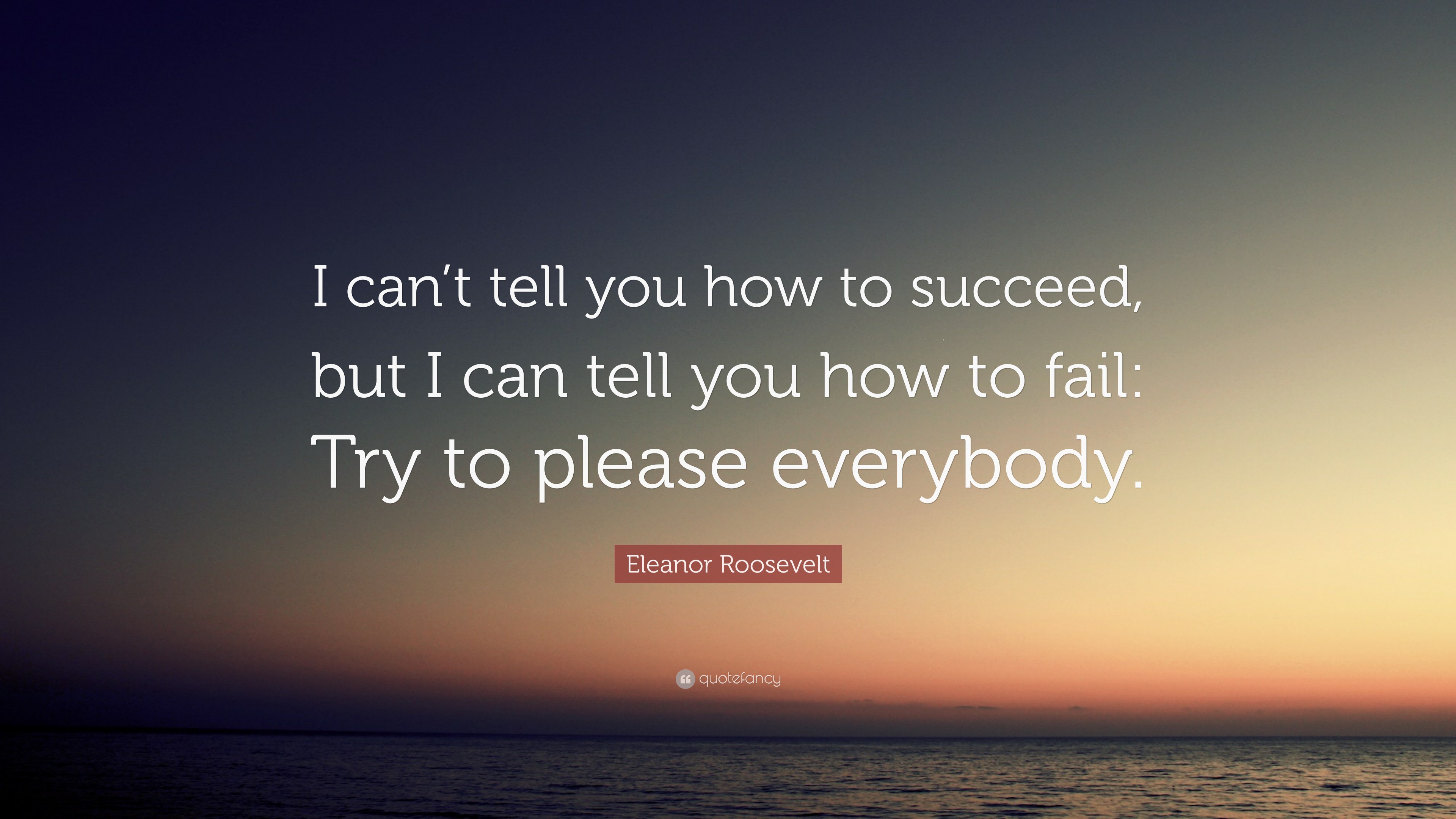 Eleanor Roosevelt Quote: “I can’t tell you how to succeed, but I can ...