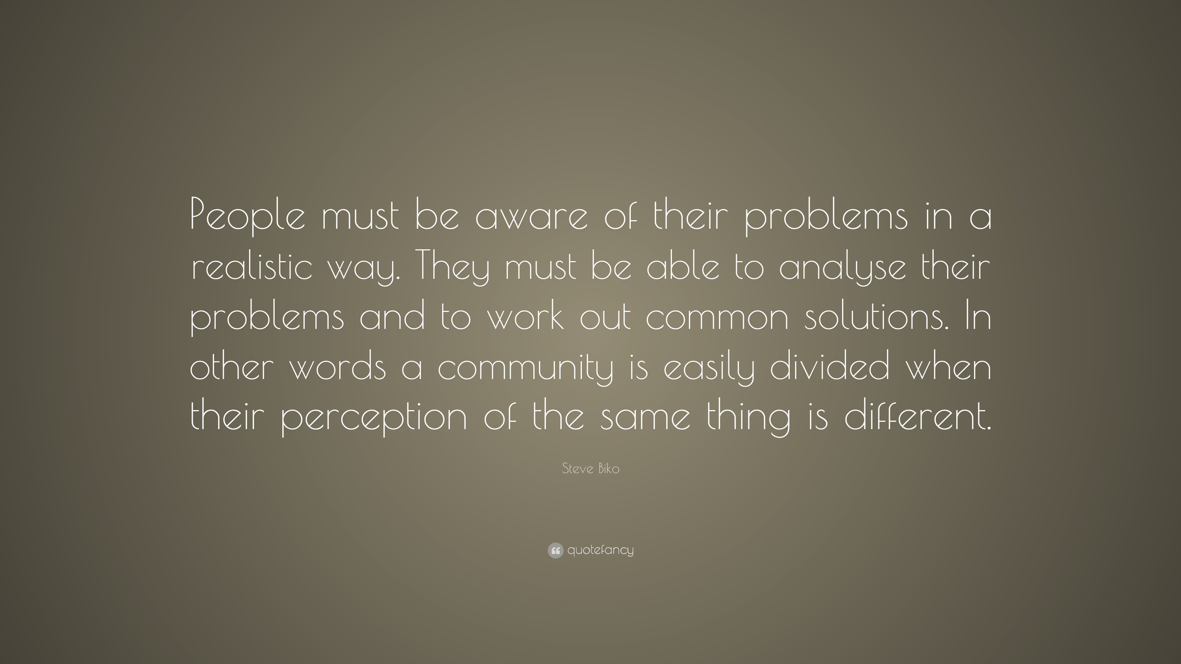 Steve Biko Quote: “People must be aware of their problems in a ...