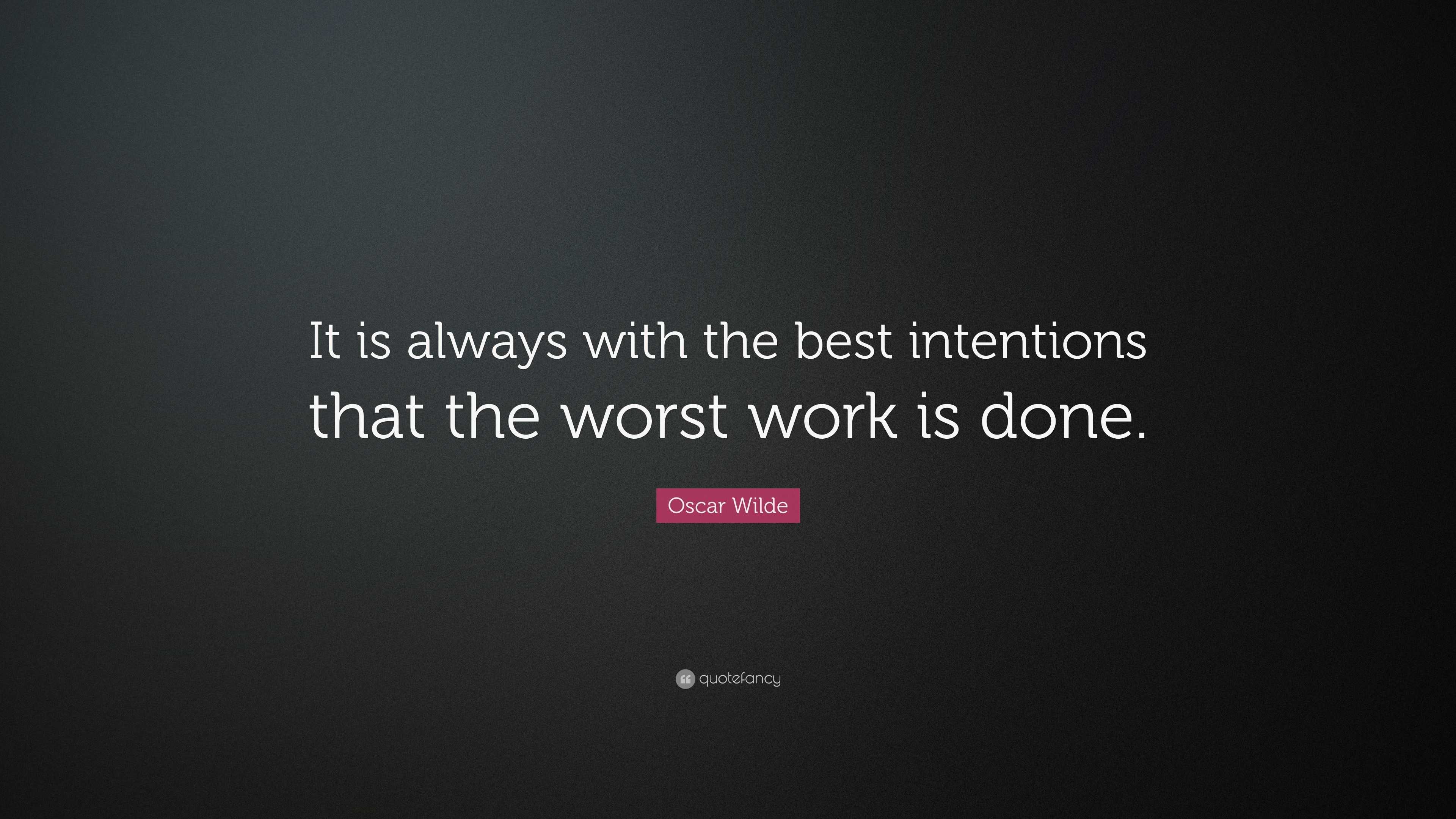 Oscar Wilde Quote “It is always with the best intentions that the