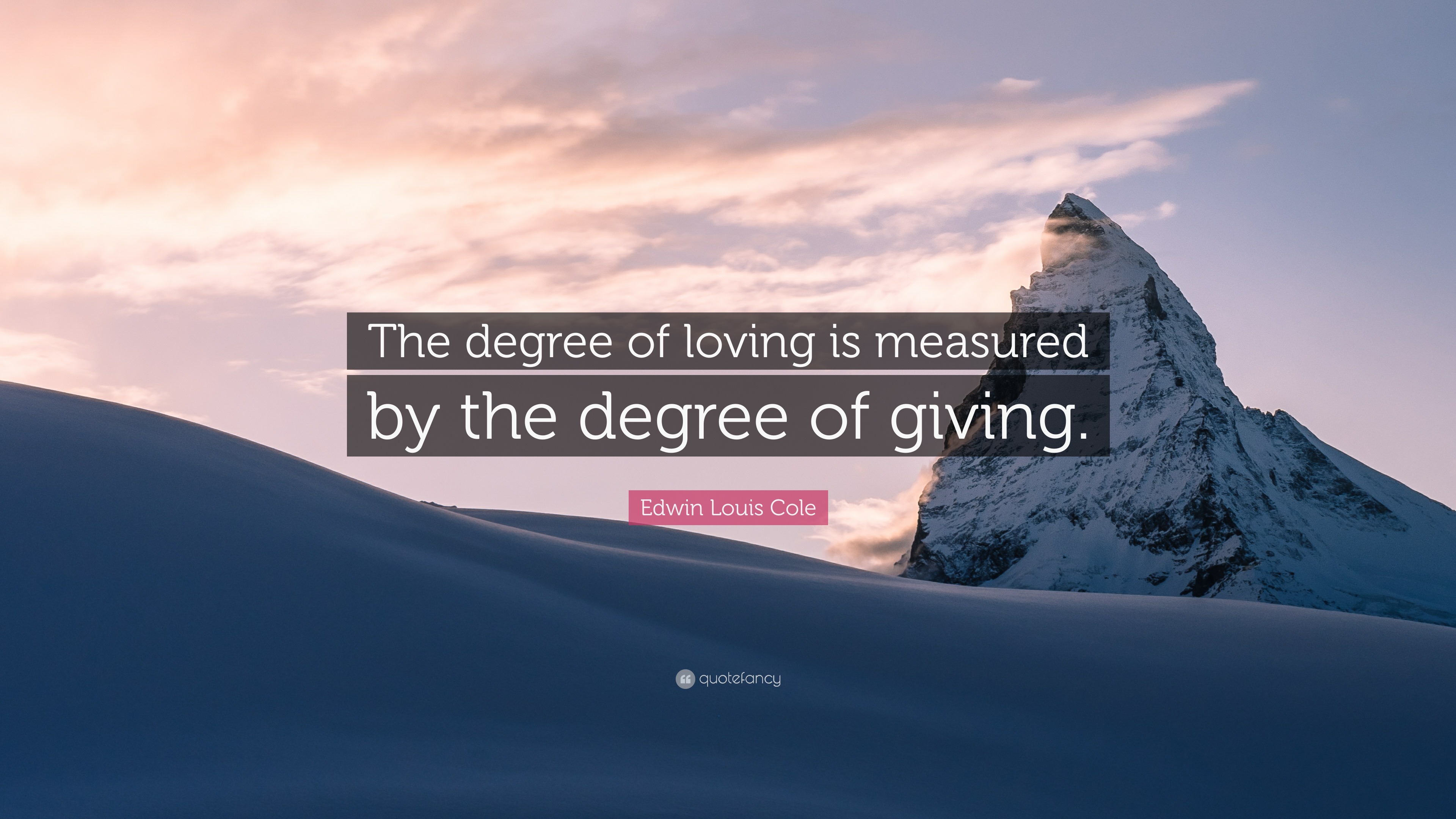 The degree of loving is measured by the degree of giving. - Edwin Louis  Cole #quotes #love
