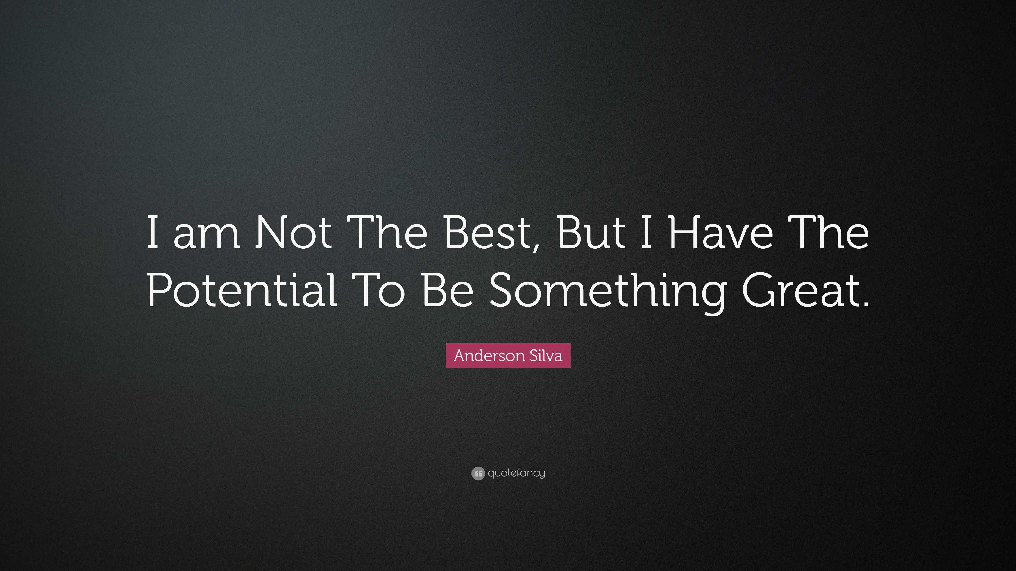 Anderson Silva Quote: “I am Not The Best, But I Have The Potential To ...