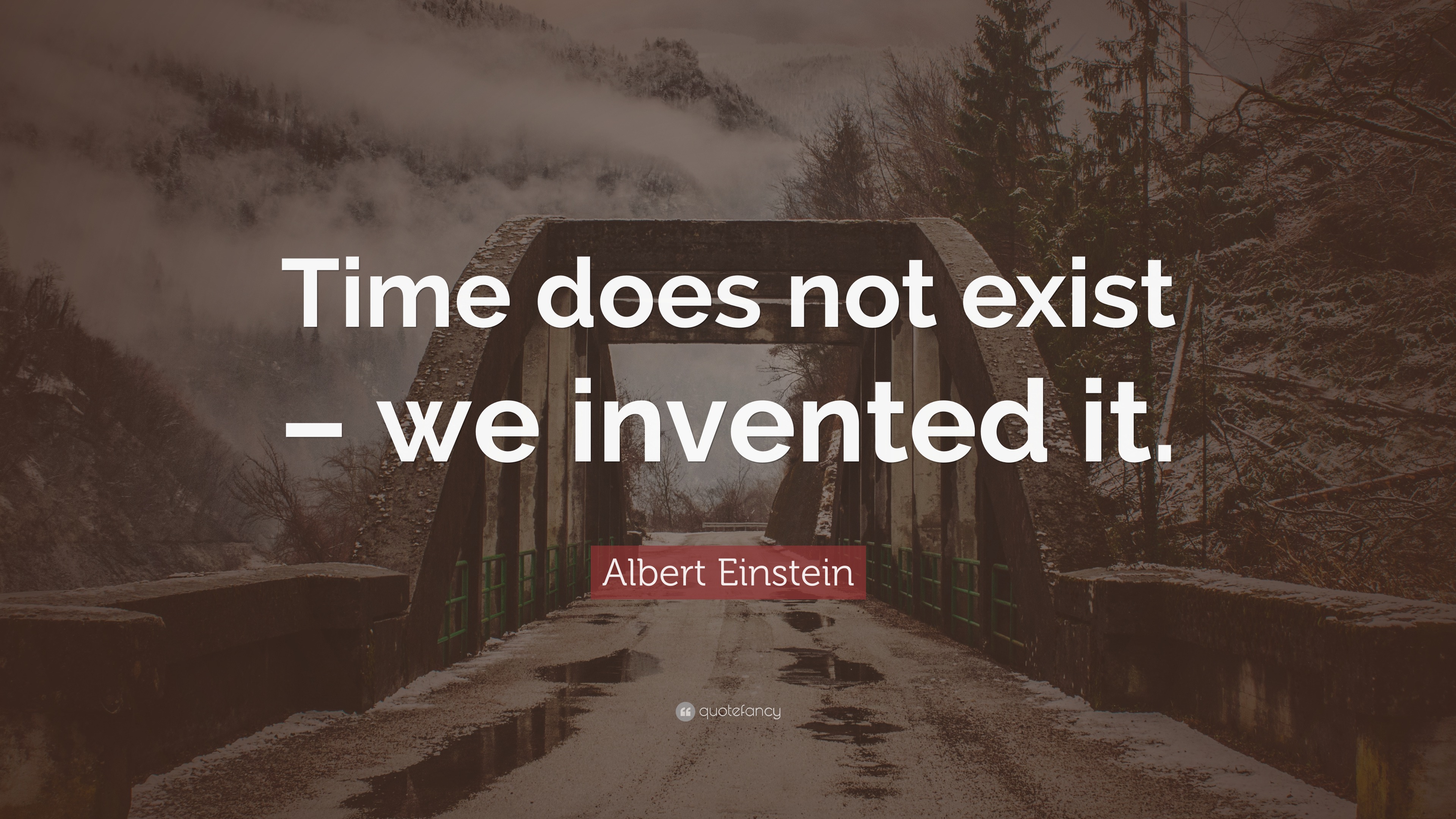 Albert Einstein Quote “Time does not exist we invented it.”
