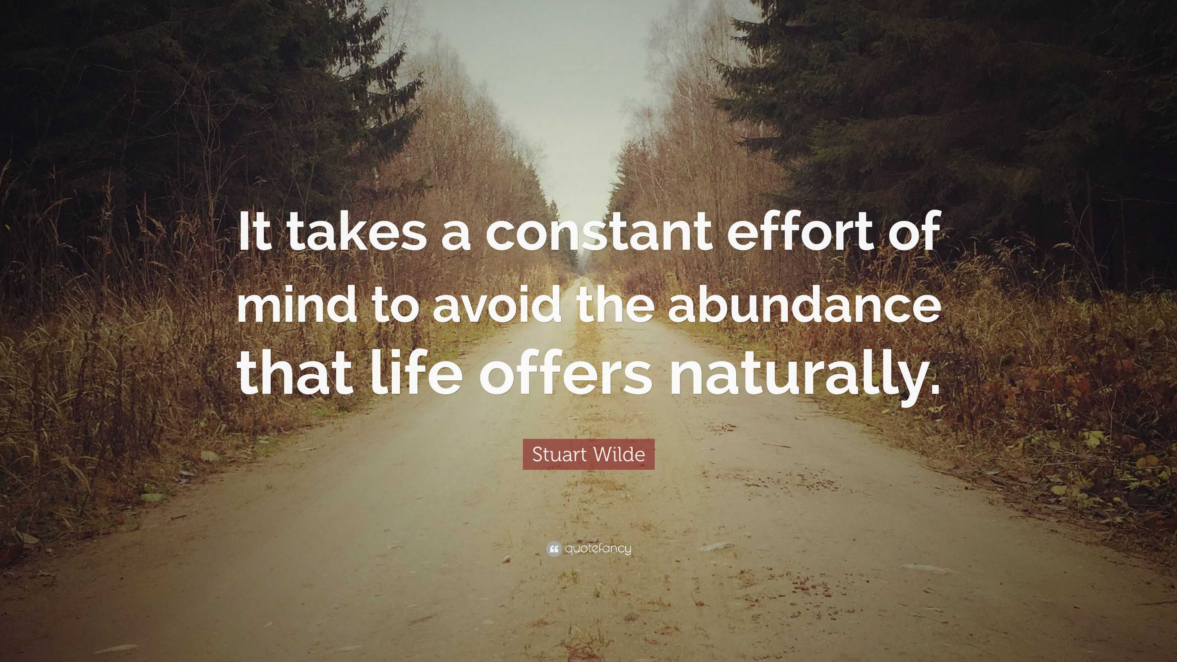 Stuart Wilde Quote: “It takes a constant effort of mind to avoid the ...