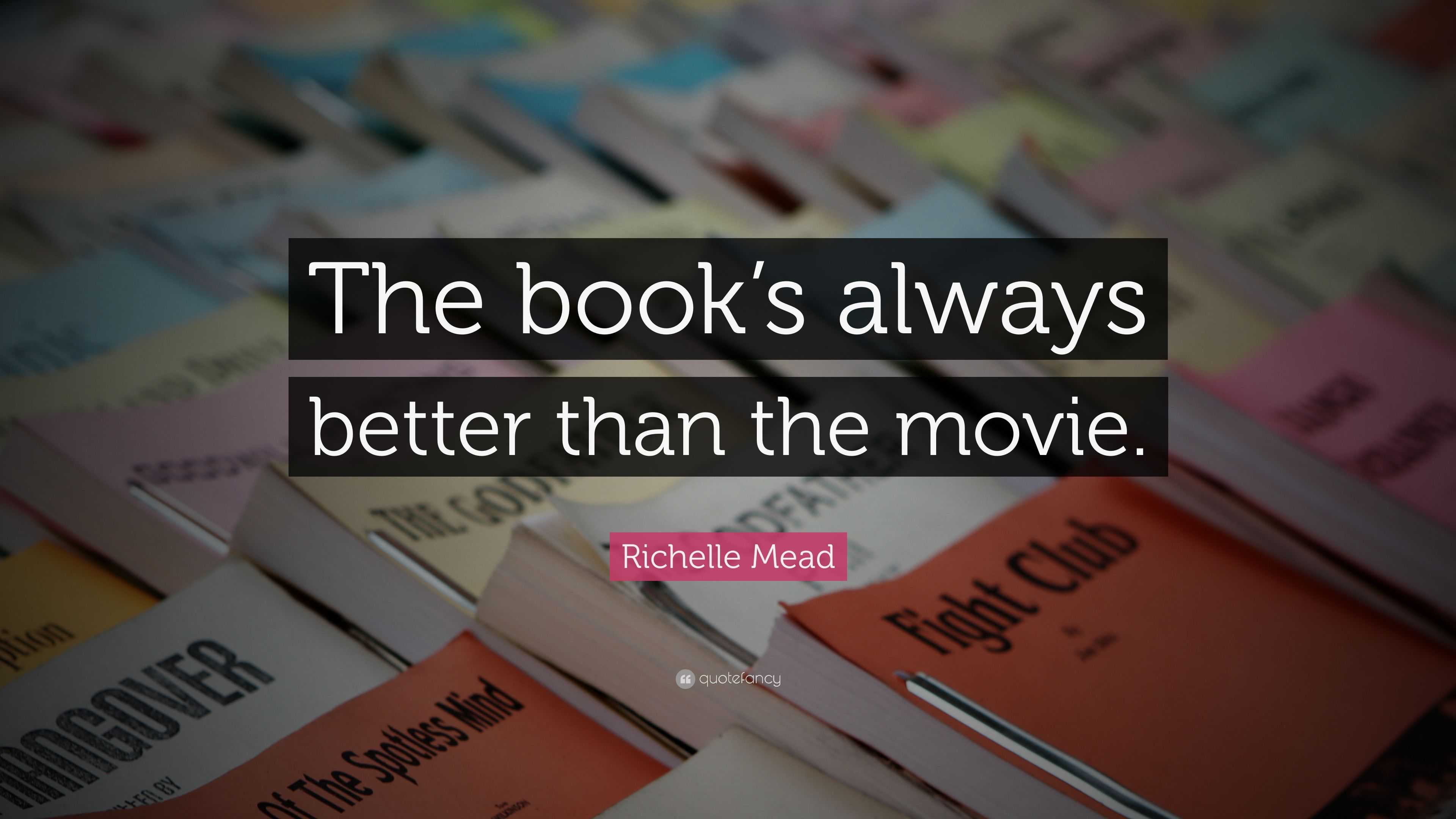 Richelle Mead Quote: “The book’s always better than the movie.”