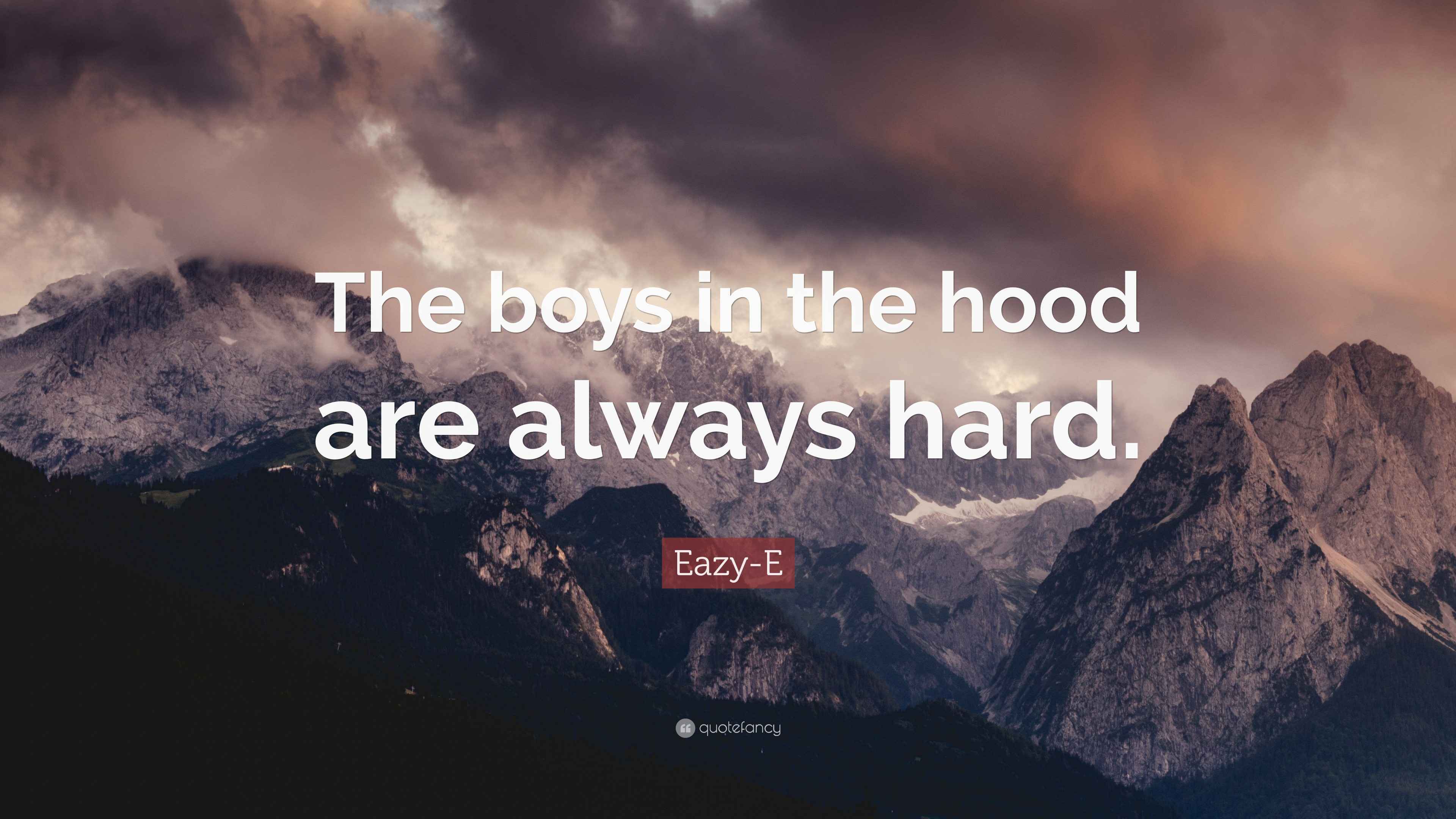 EazyE Quote “The boys in the hood are always hard.”