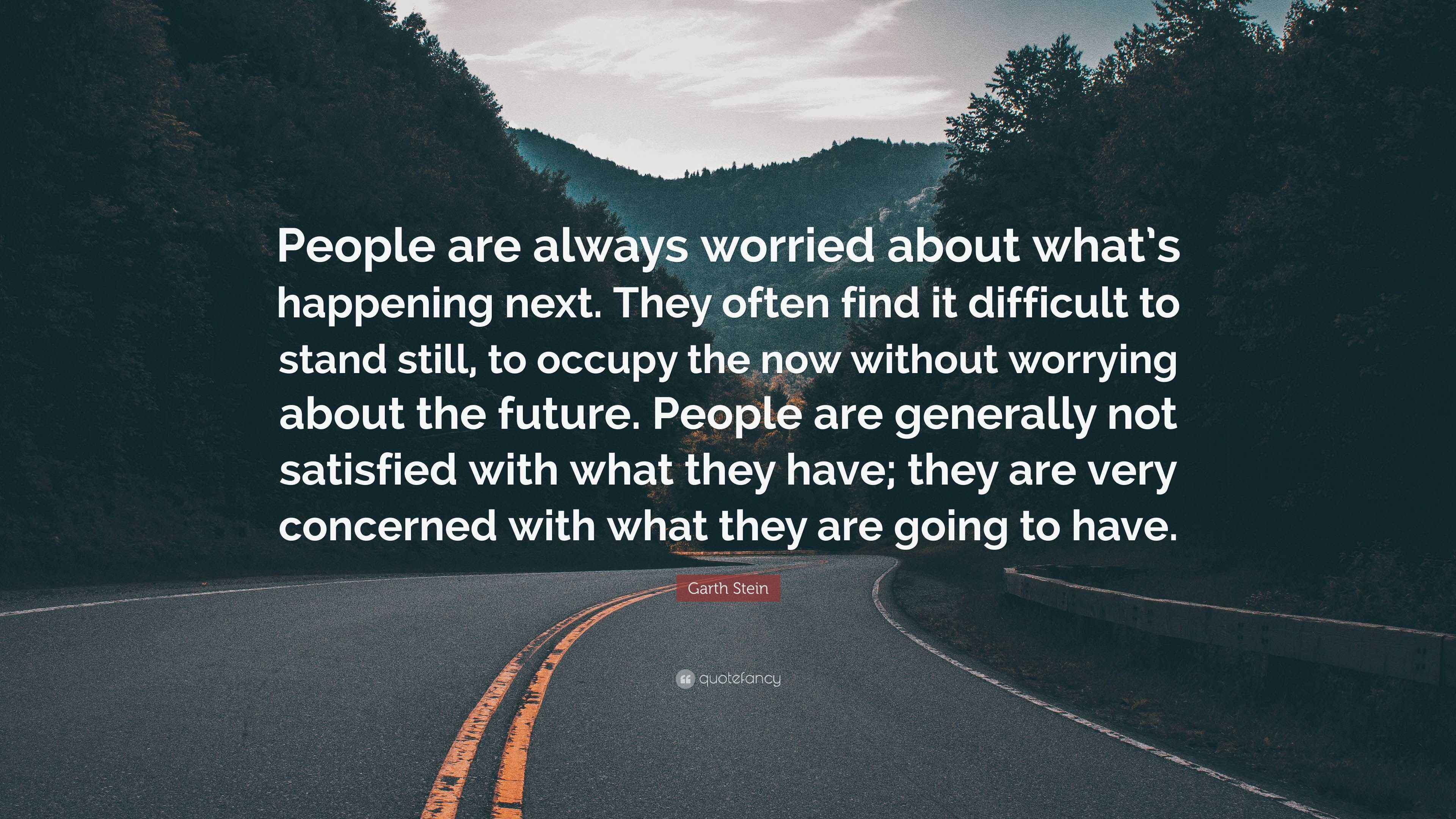 Garth Stein Quote: “People are always worried about what’s happening