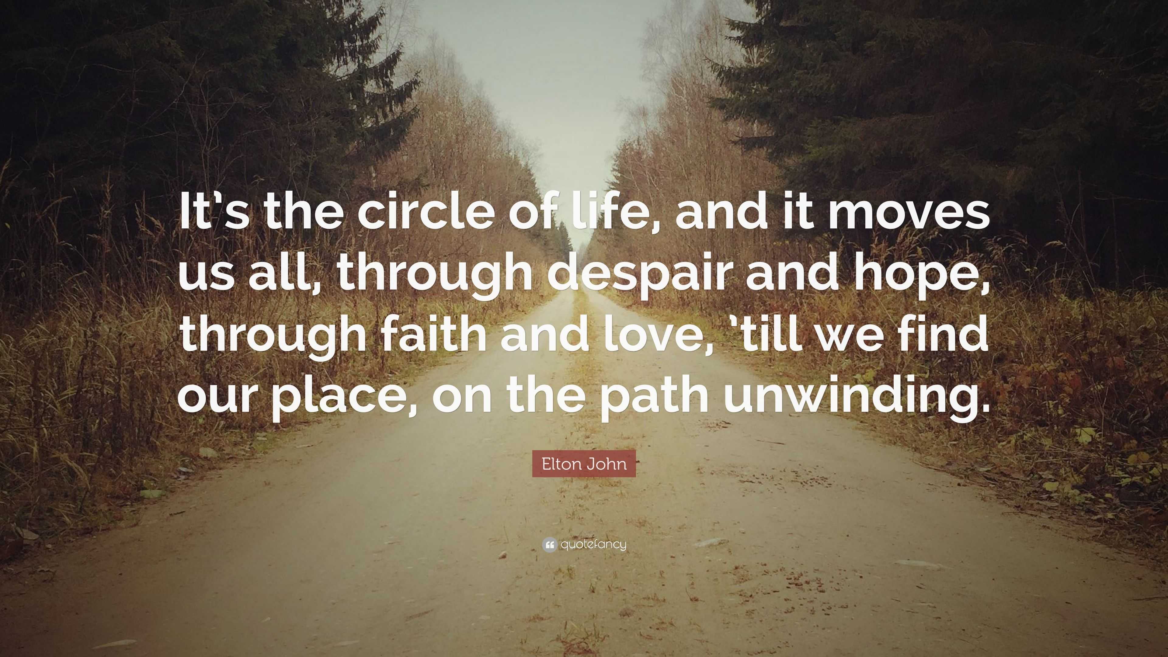 Elton John Quote: “It’s the circle of life, and it moves us all