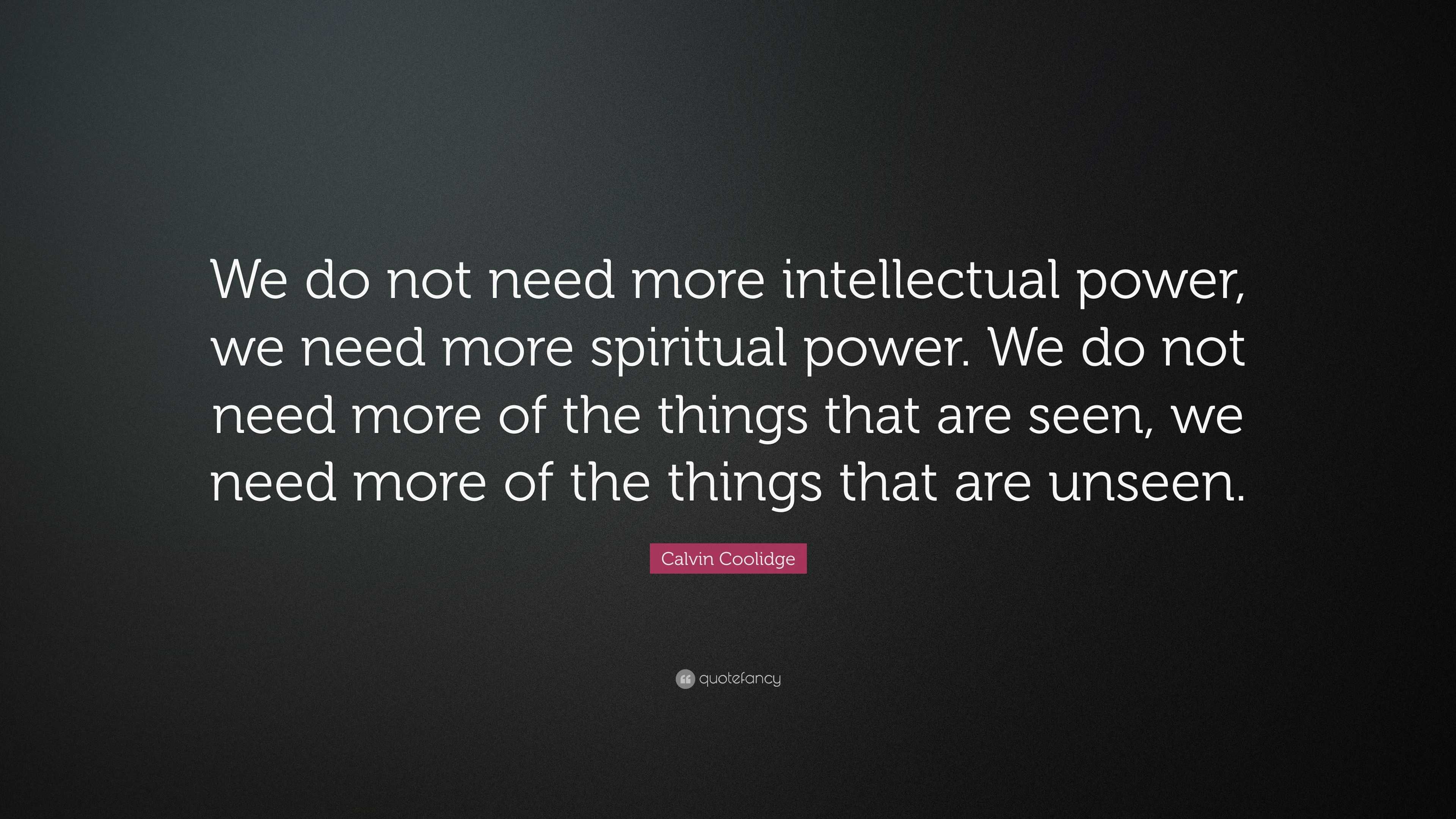 calvin-coolidge-quote-we-do-not-need-more-intellectual-power-we-need