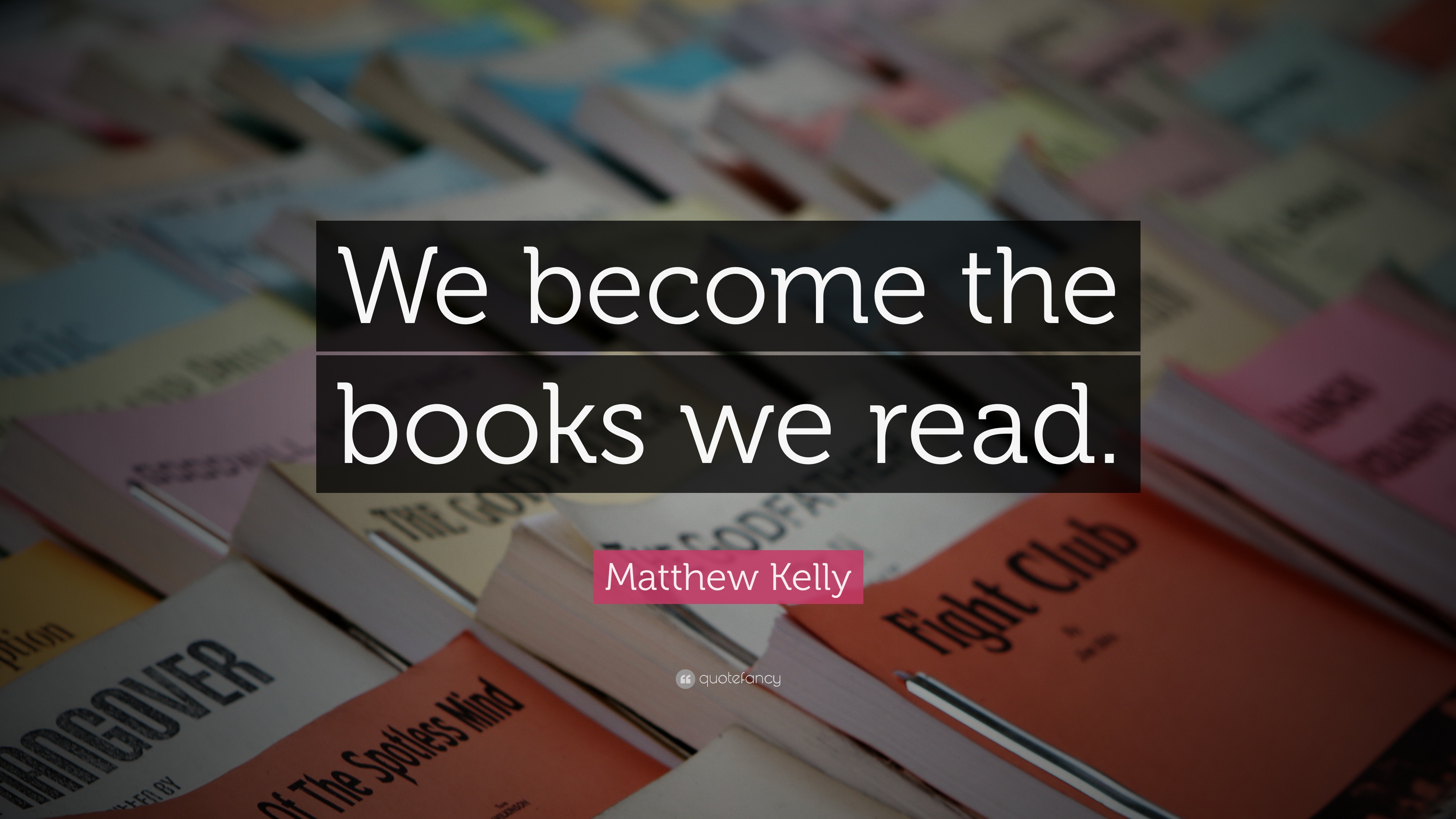 Matthew Kelly Quote: “We become the books we read.”