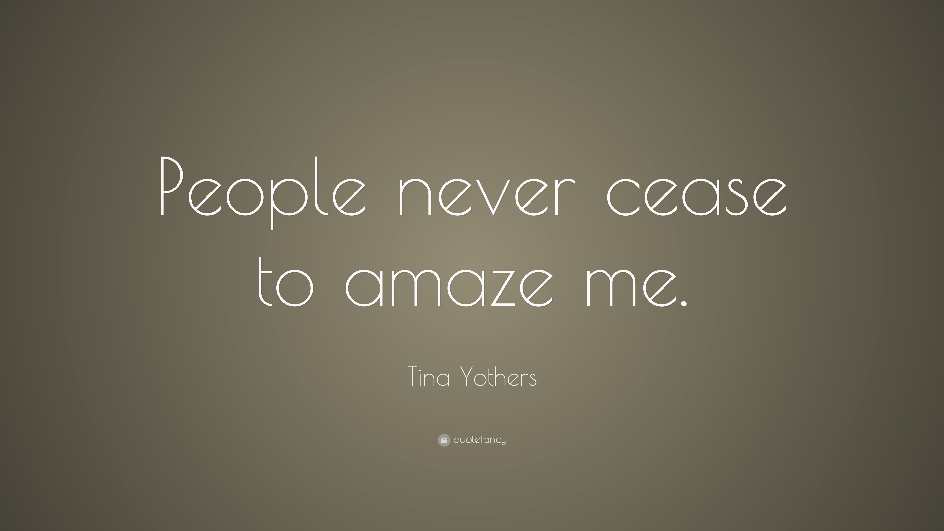 tina-yothers-quote-people-never-cease-to-amaze-me