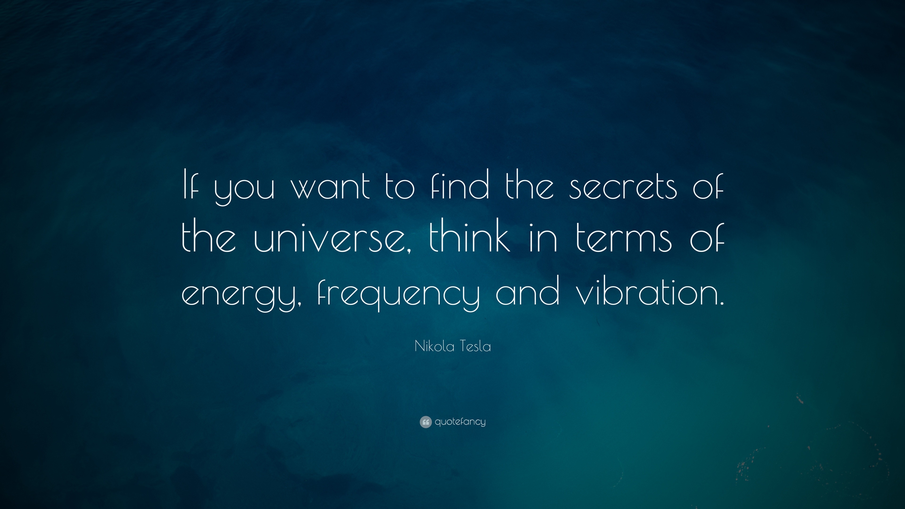 Nikola Tesla Quote “If you want to find the secrets of
