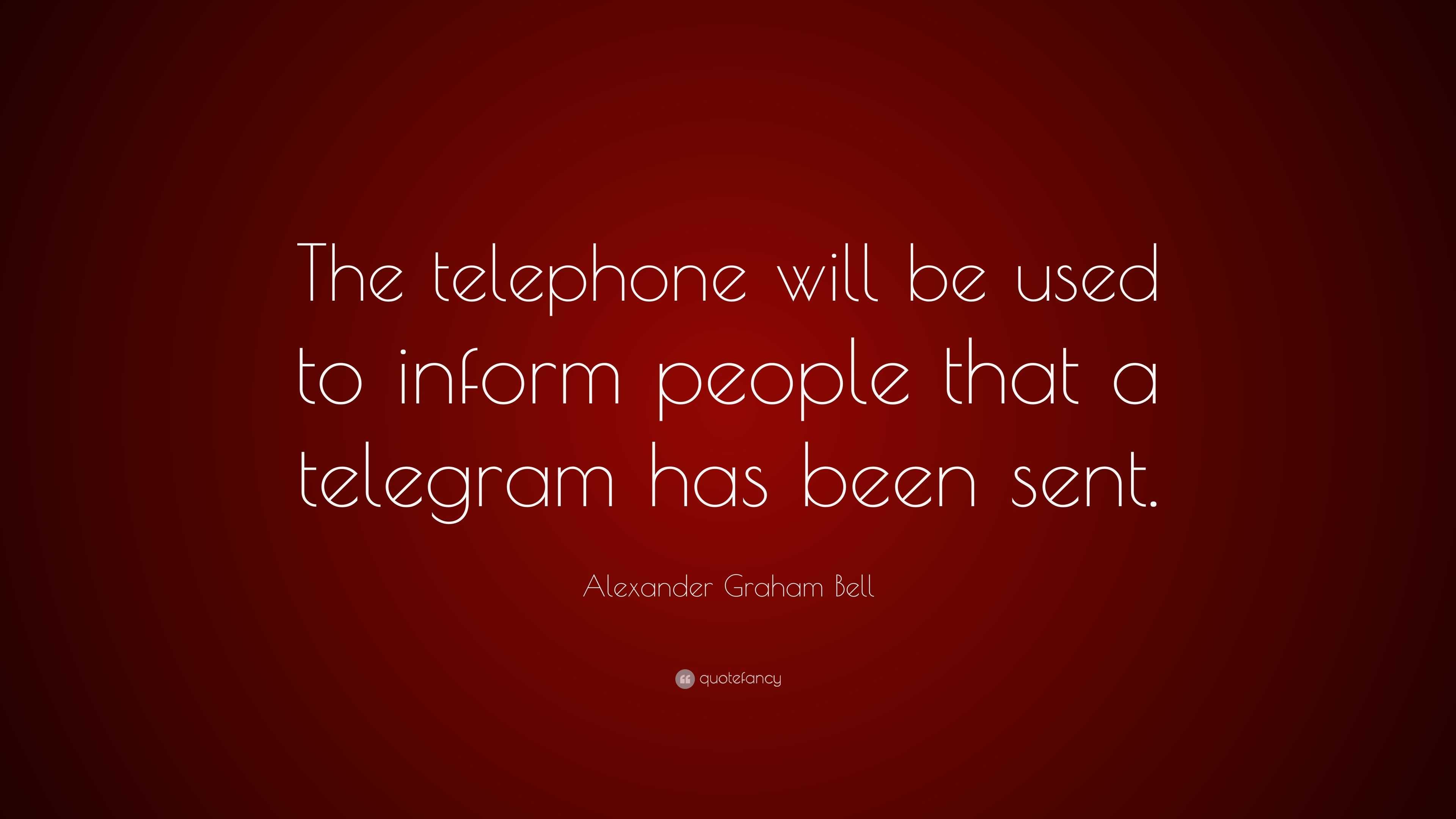 Alexander Graham Bell Quote “The telephone will be used to inform