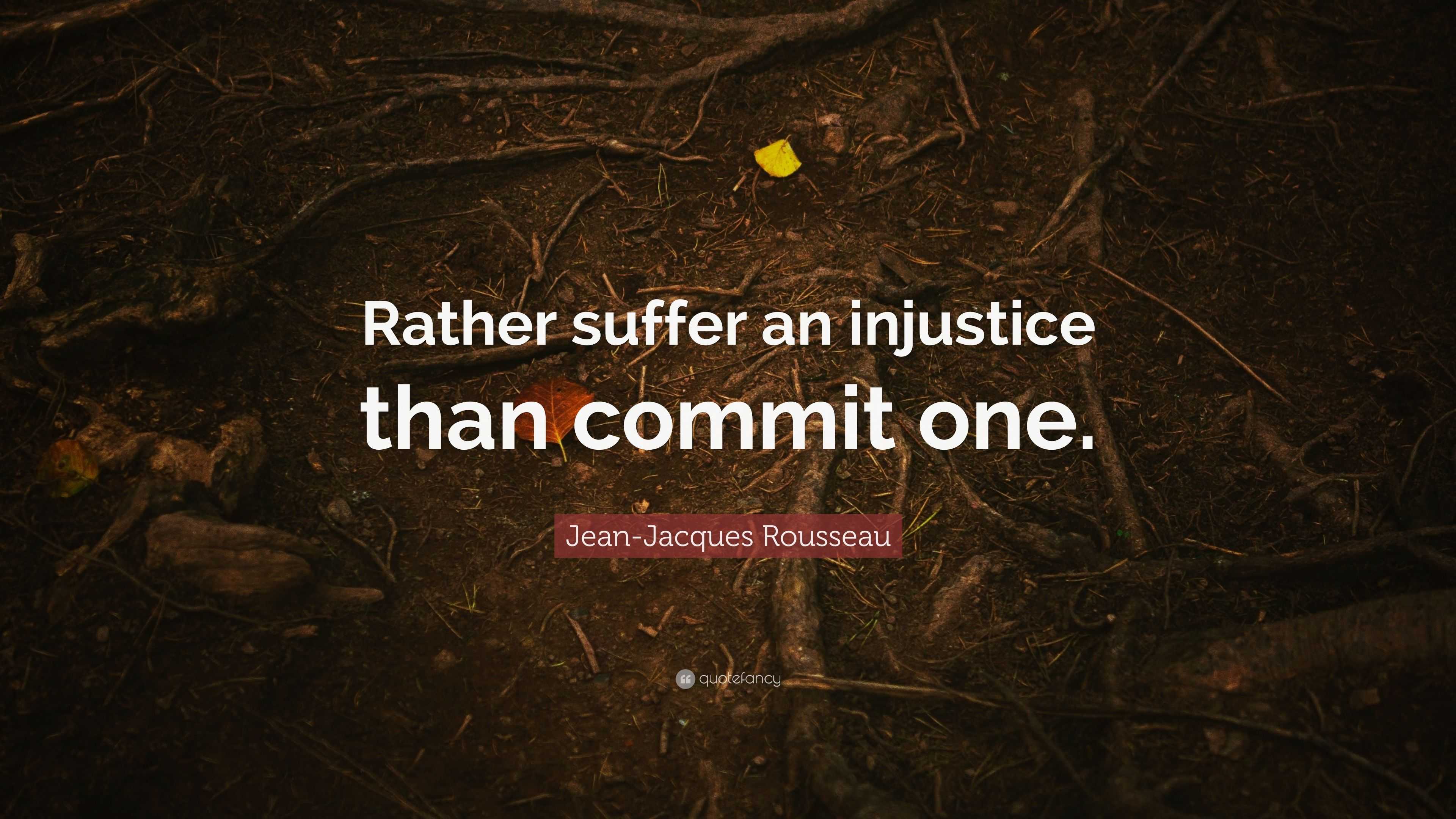 Jean-Jacques Rousseau Quote: “Rather suffer an injustice than commit one.”