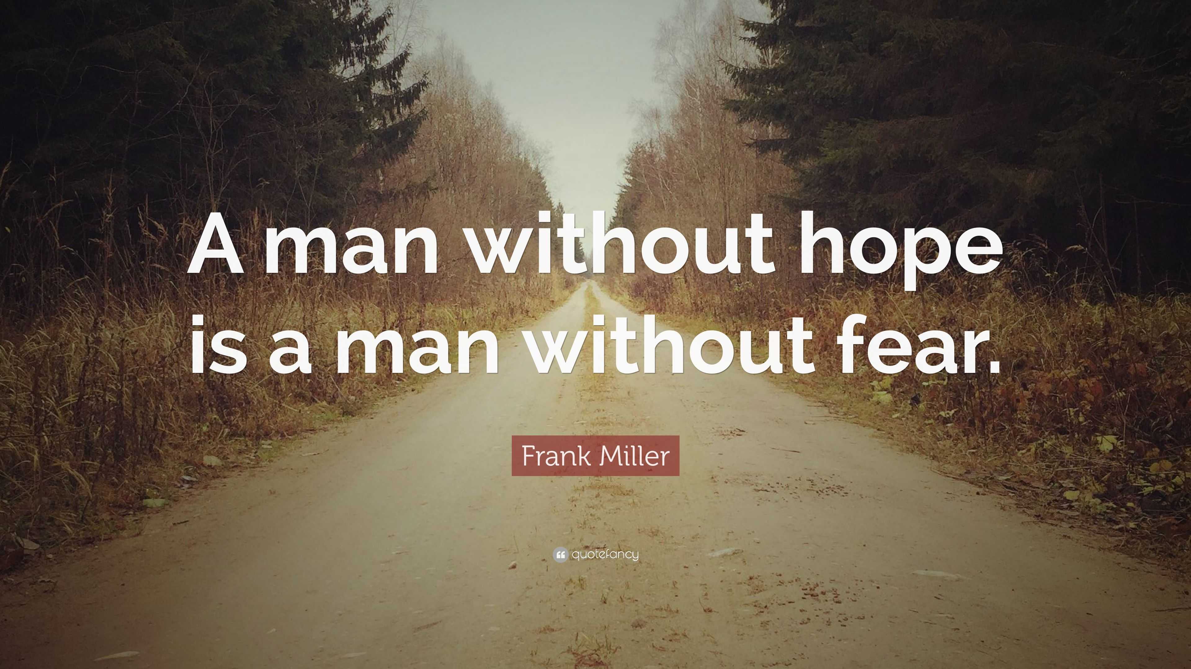 Frank Miller Quote  A man without  hope  is a man without  