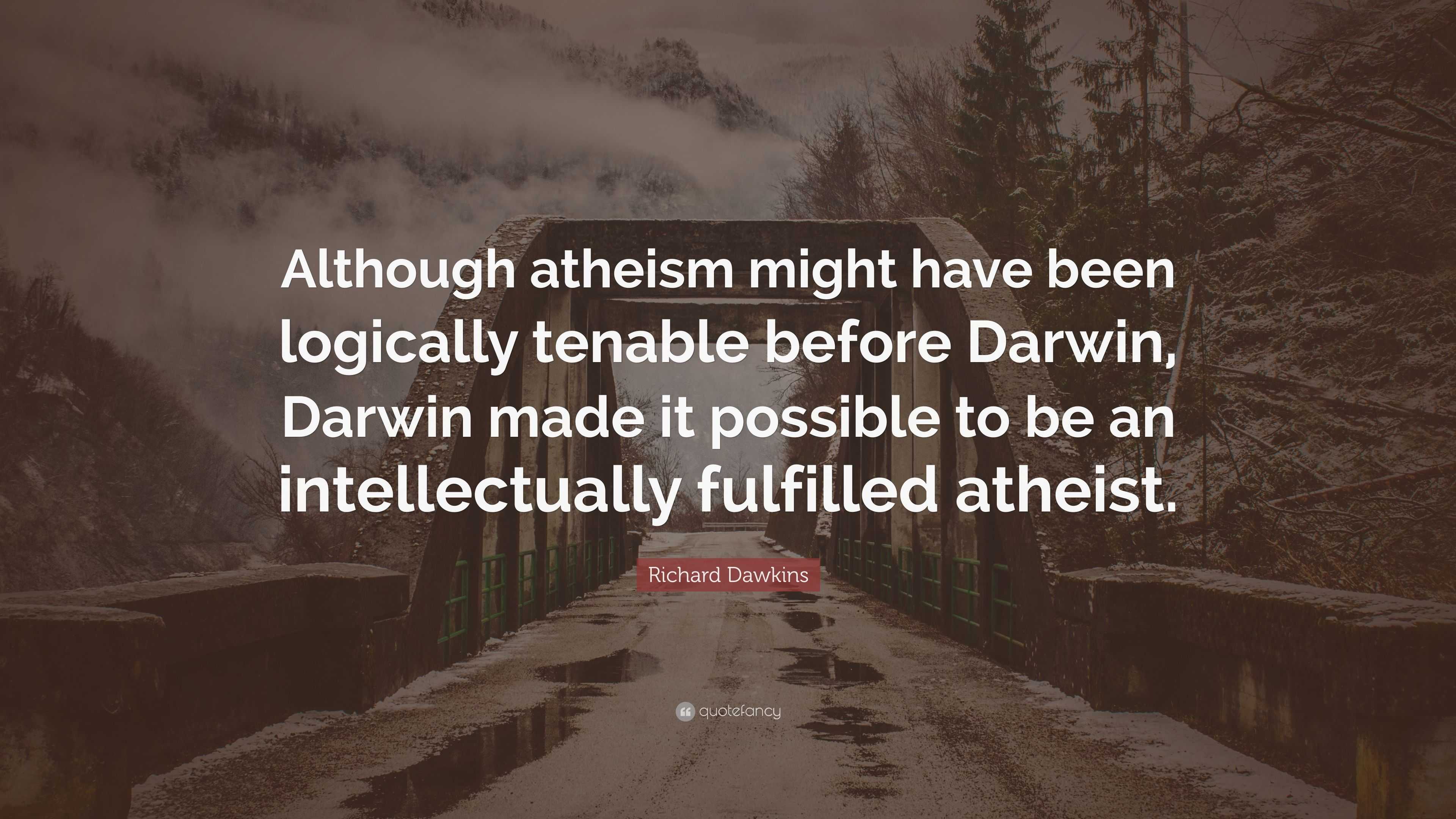 Richard Dawkins Quote: “Although atheism might have been logically ...