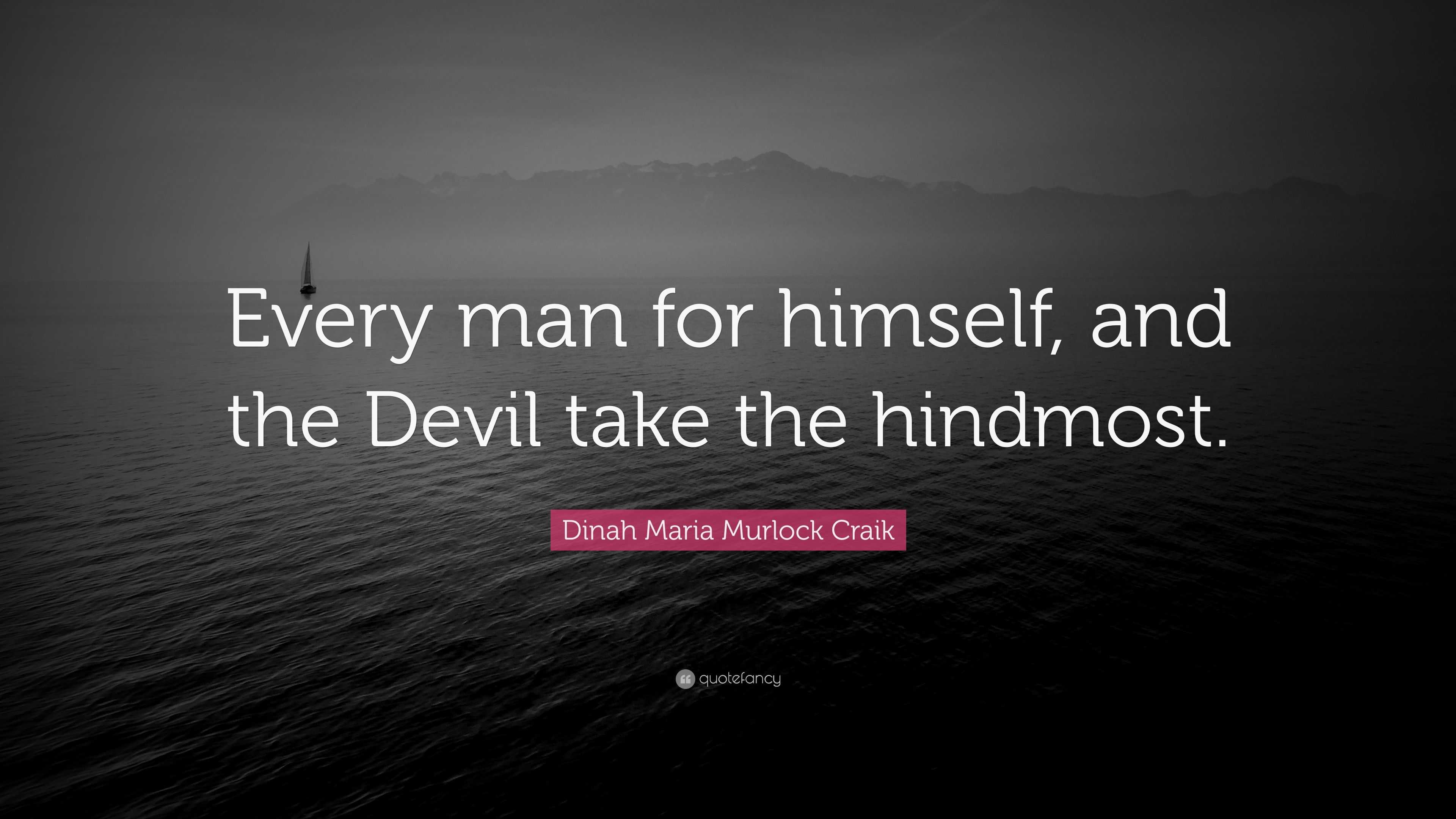 Dinah Maria Murlock Craik Quote: “Every man for himself, and the Devil ...