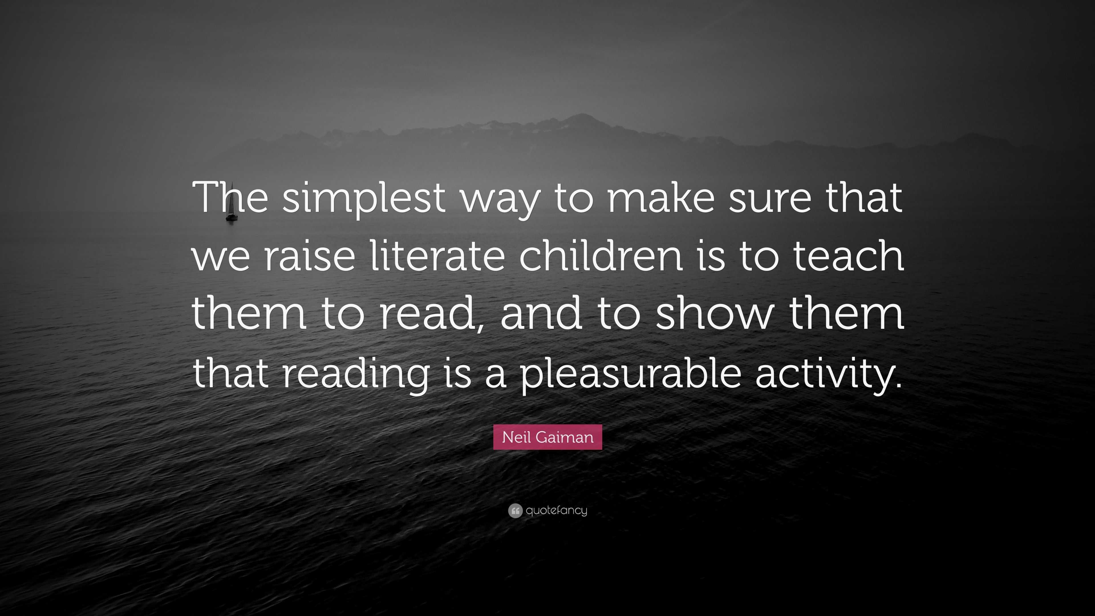 Neil Gaiman Quote: “The simplest way to make sure that we raise ...