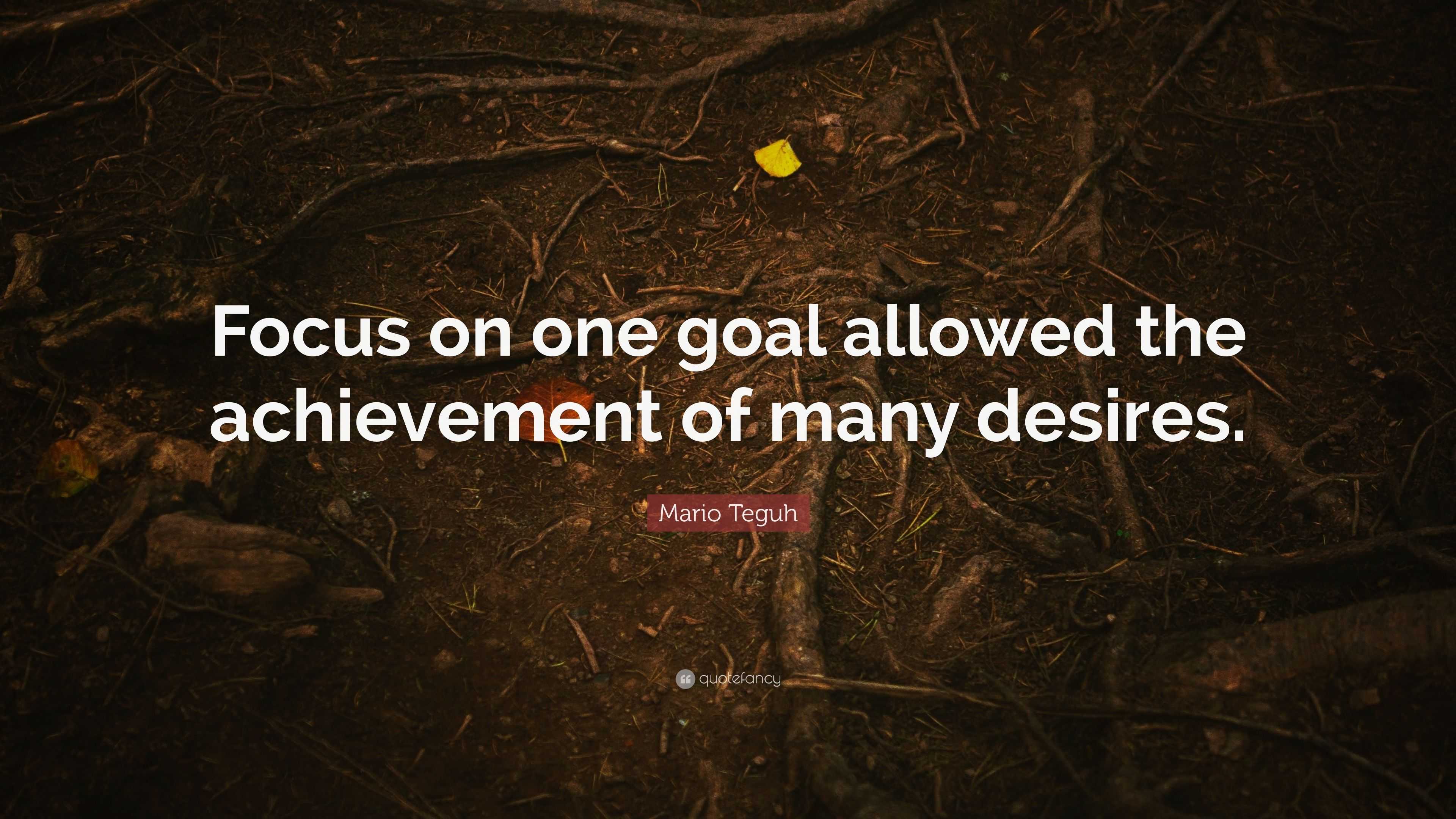 Mario Teguh Quote: “Focus on one goal allowed the achievement of many ...