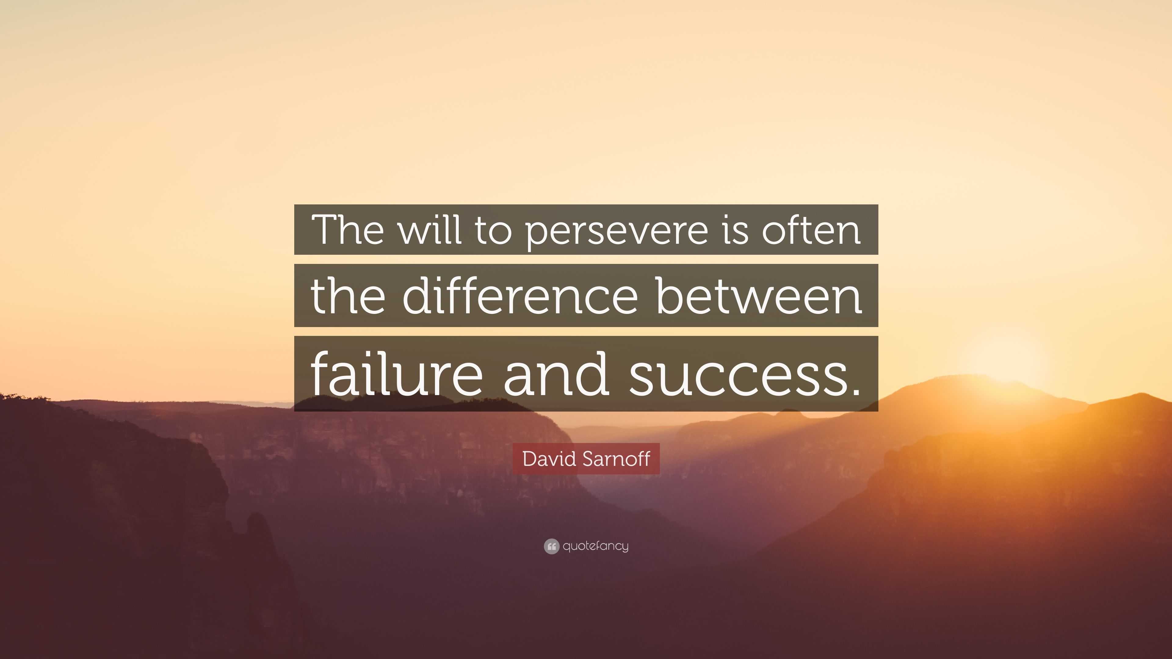 David Sarnoff Quote: “The will to persevere is often the difference ...