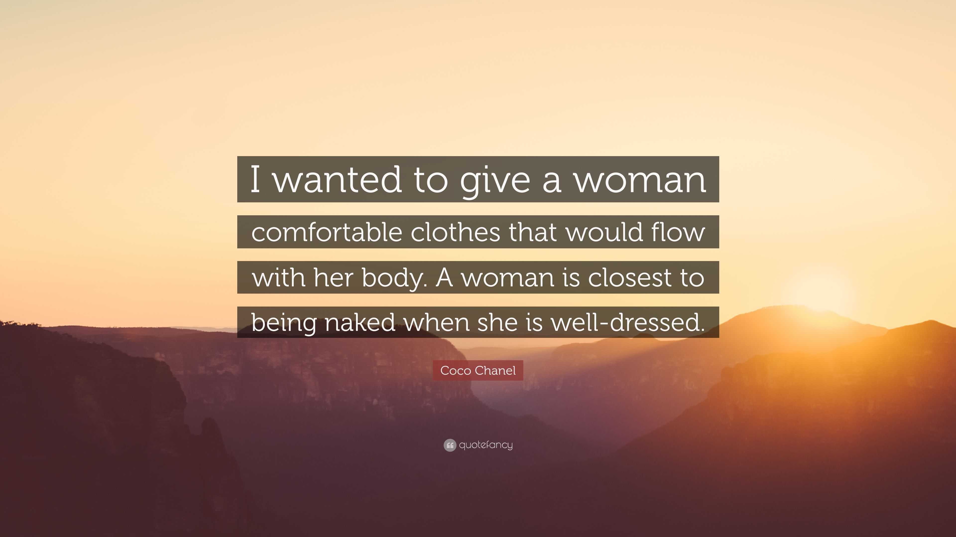 Coco Chanel Quote I Wanted To Give A Woman Comfortable Clothes That Would Flow With Her Body