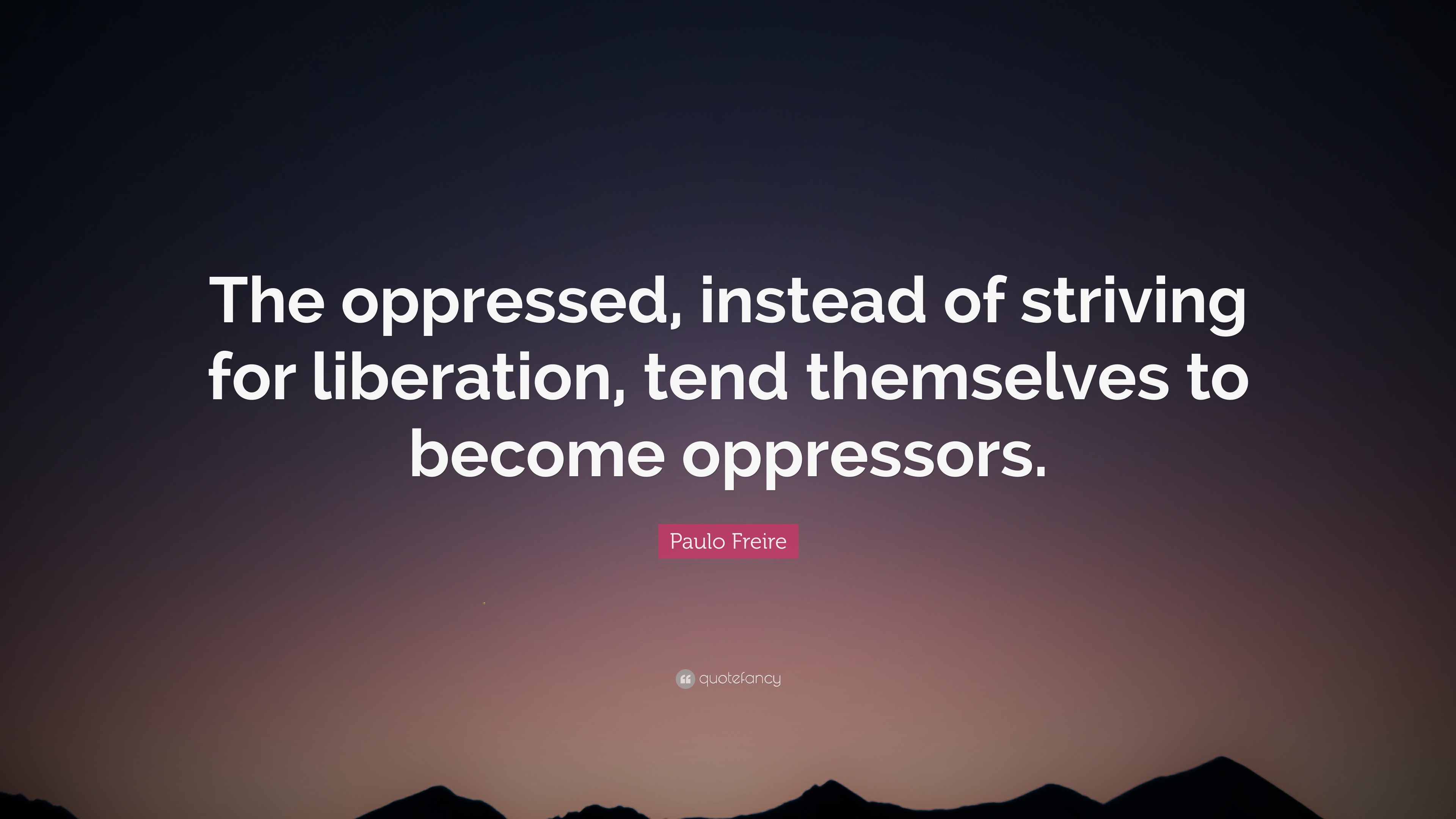 paulo-freire-quote-the-oppressed-instead-of-striving-for-liberation