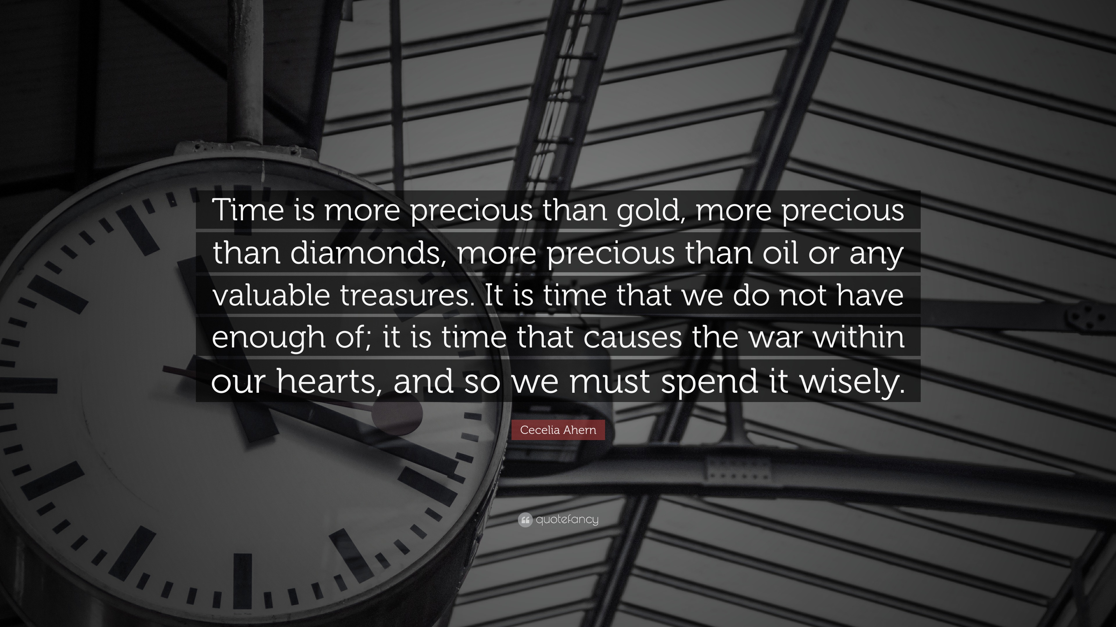 Time is more precious than gold, more precious than diamonds, more precious...