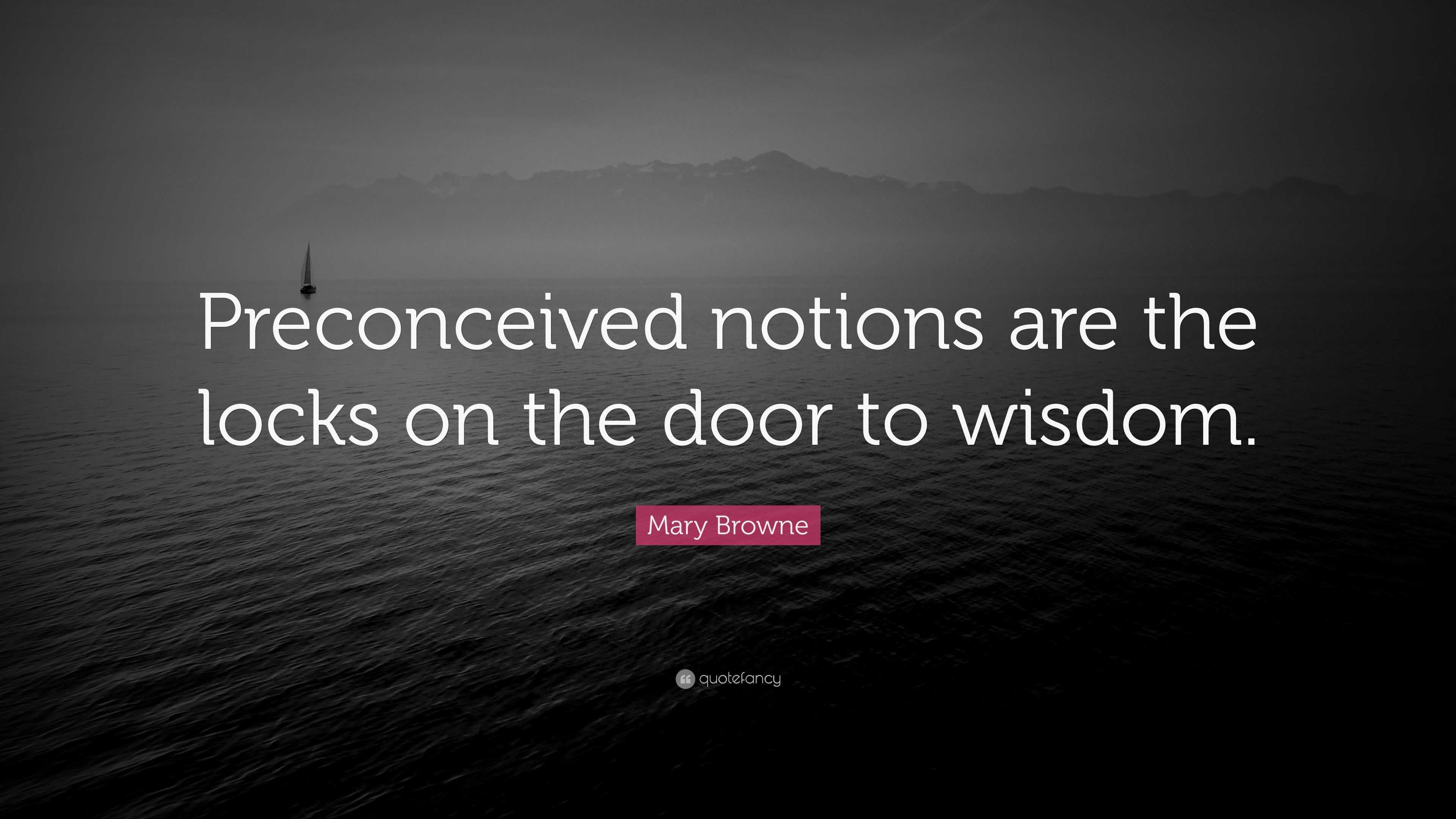 Mary Browne Quote Preconceived Notions Are The Locks On