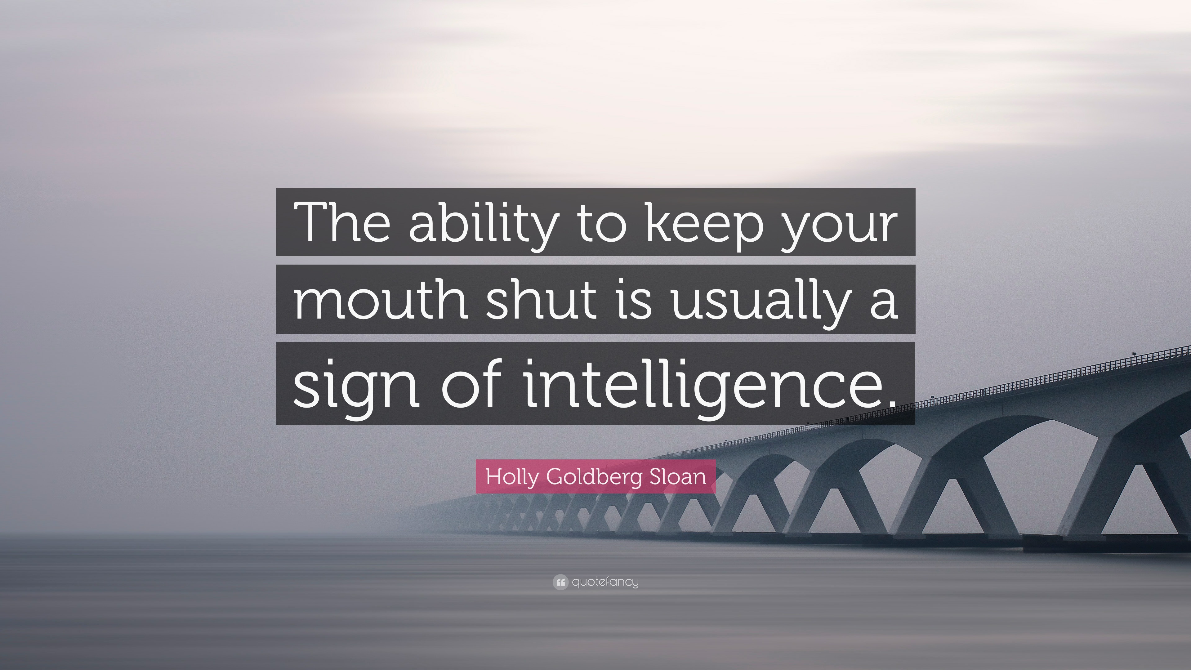 Holly Goldberg Sloan Quote: “The ability to keep your mouth shut is ...