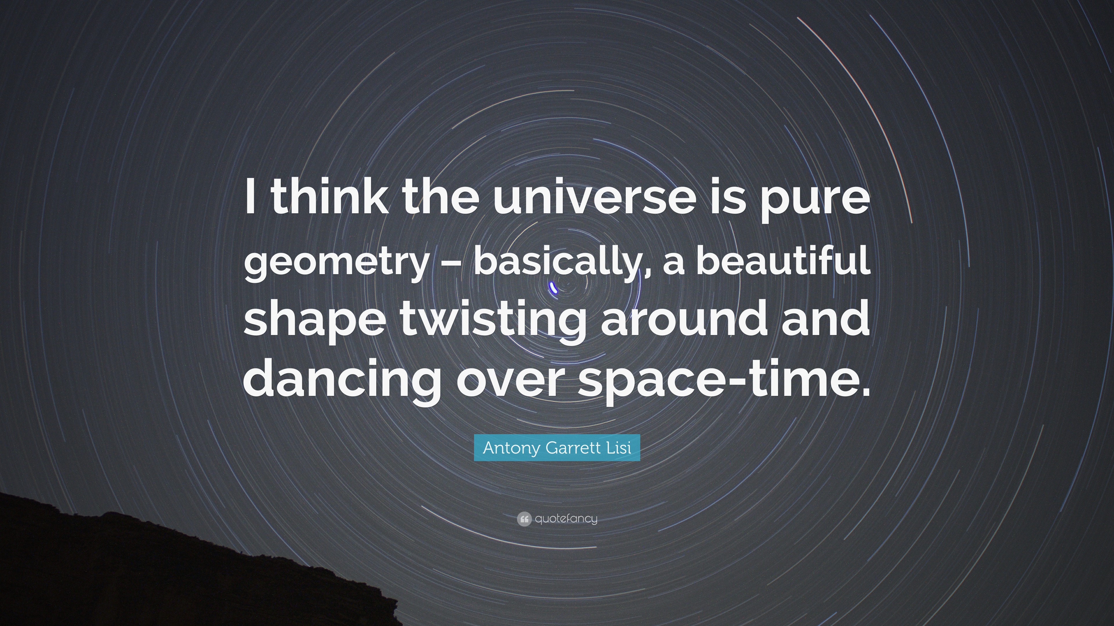 Antony Garrett Lisi Quote “I think the universe is pure geometry