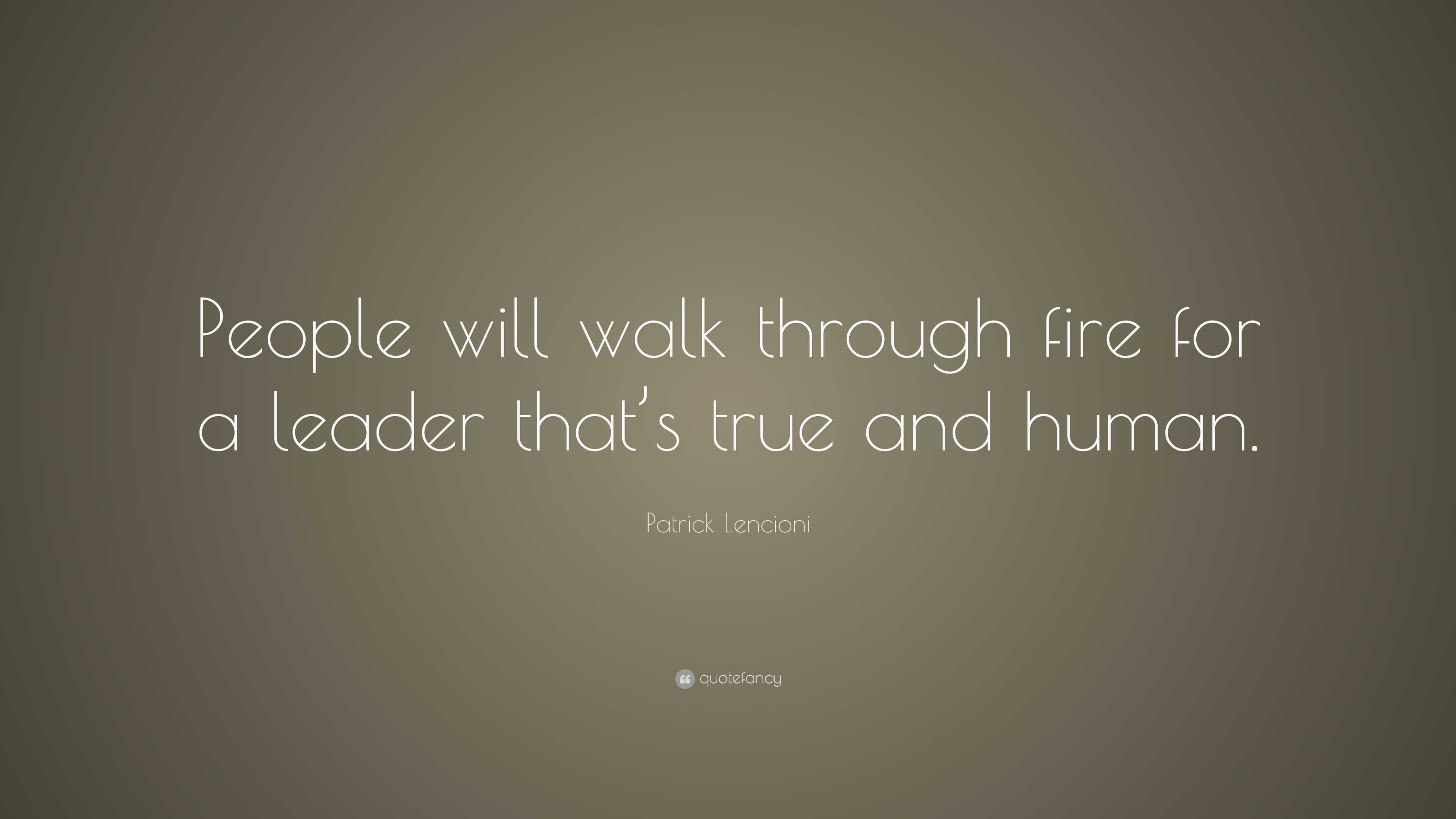 Patrick Lencioni Quote “People will walk through fire for a leader
