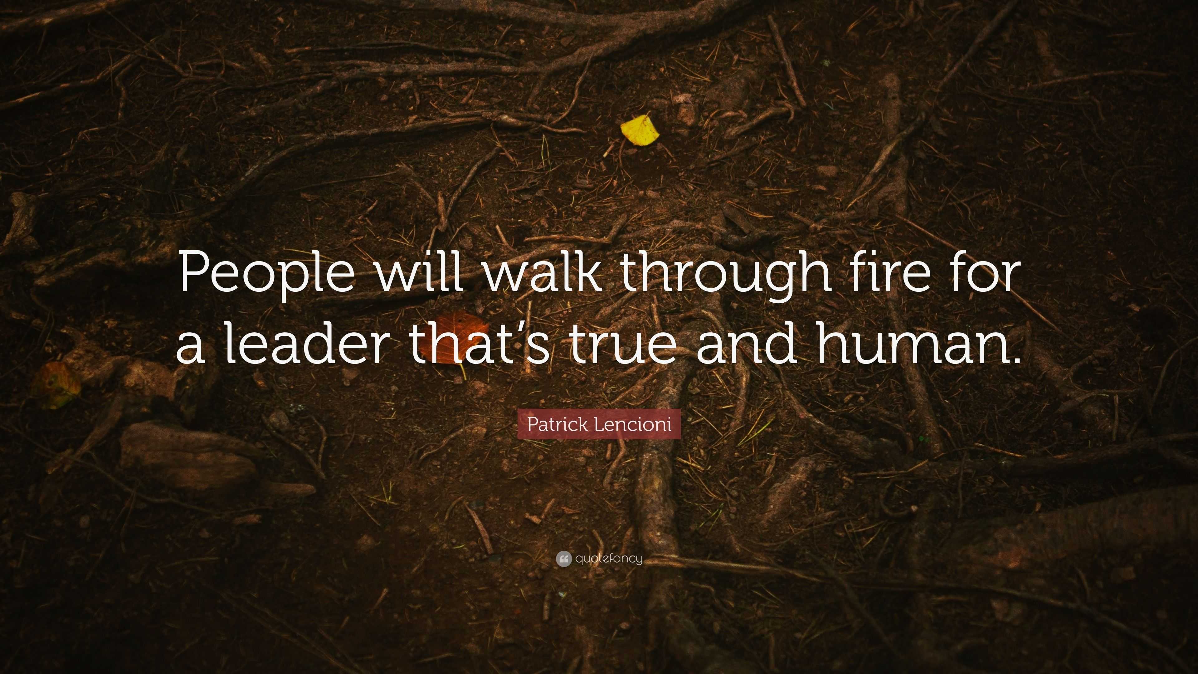 Patrick Lencioni Quote “People will walk through fire for a leader