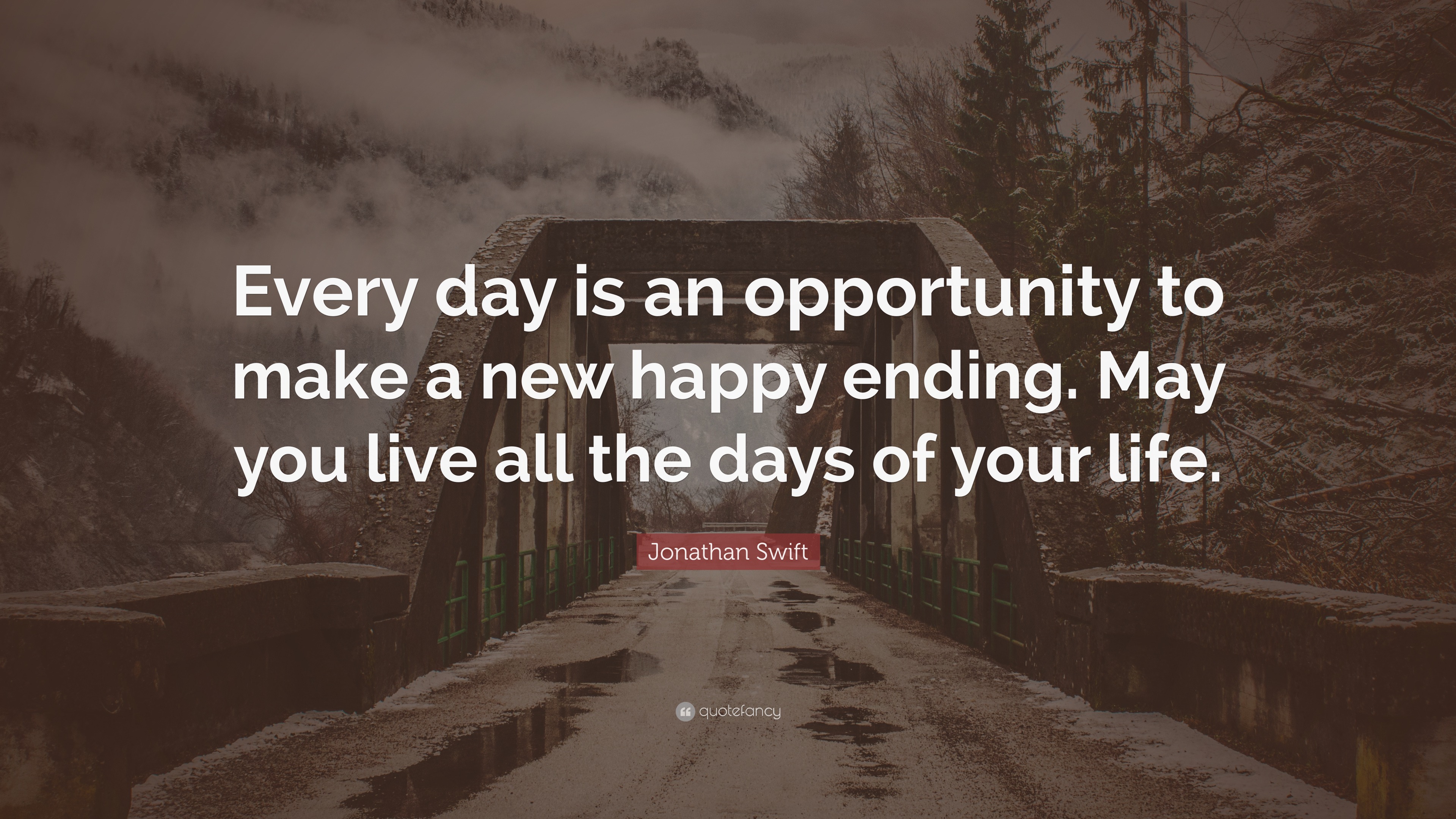 Jonathan Swift Quote: “Every day is an opportunity to make a new happy ...