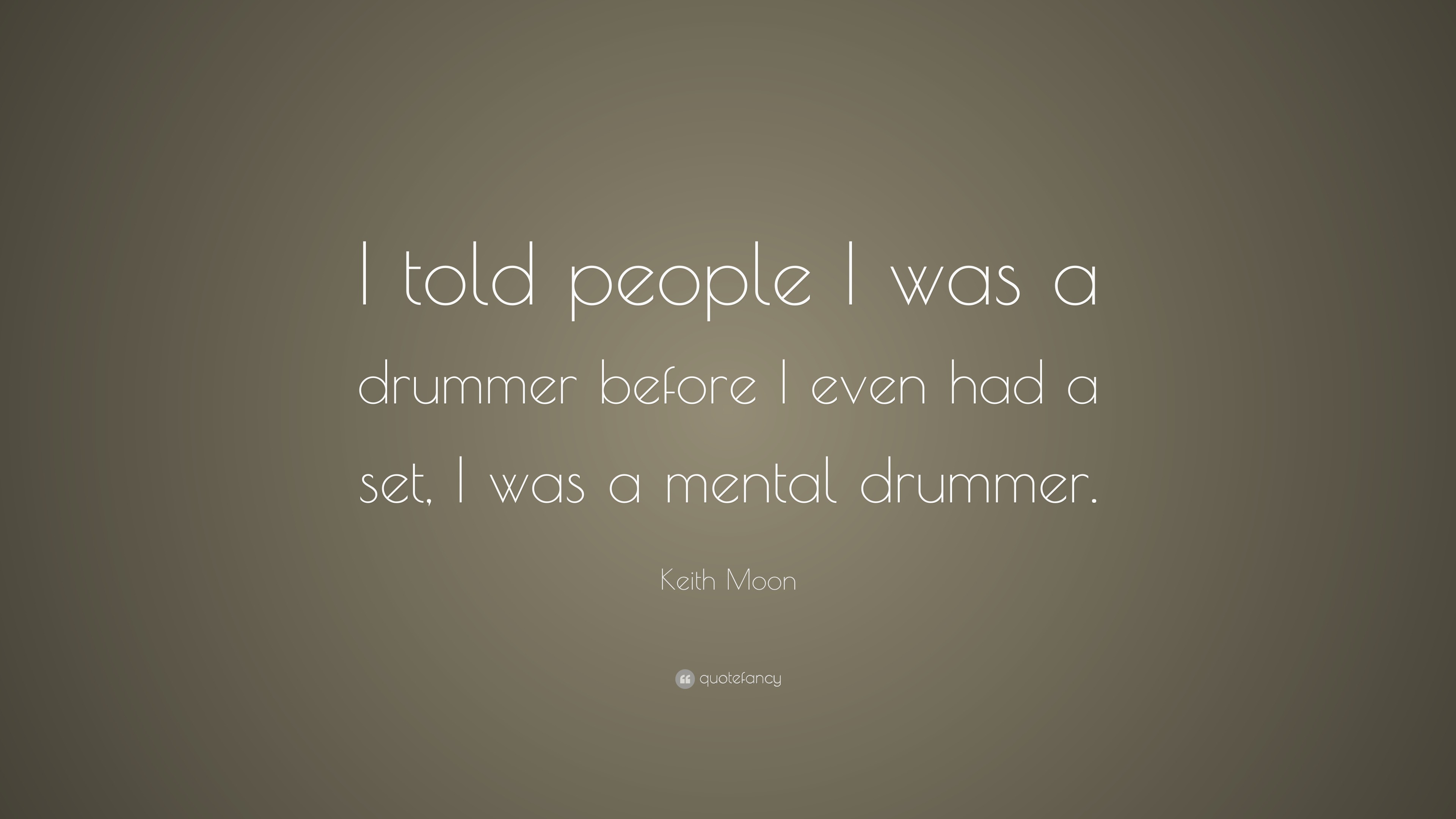 Keith Moon Quote: “I told people I was a drummer before I even had a ...