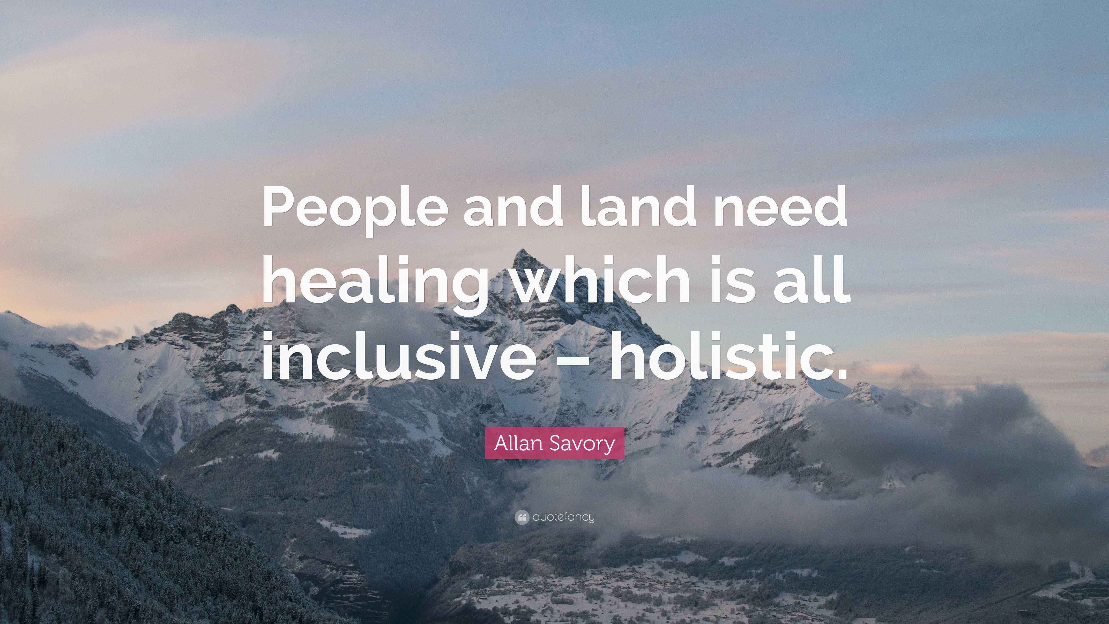 Allan Savory Quote “People and land need healing which is all