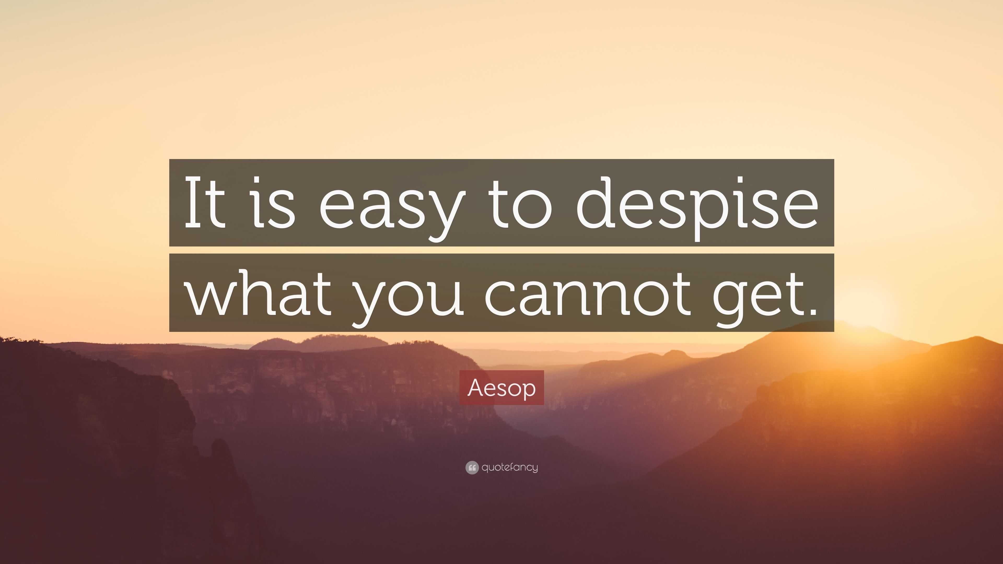 aesop-quote-it-is-easy-to-despise-what-you-cannot-get