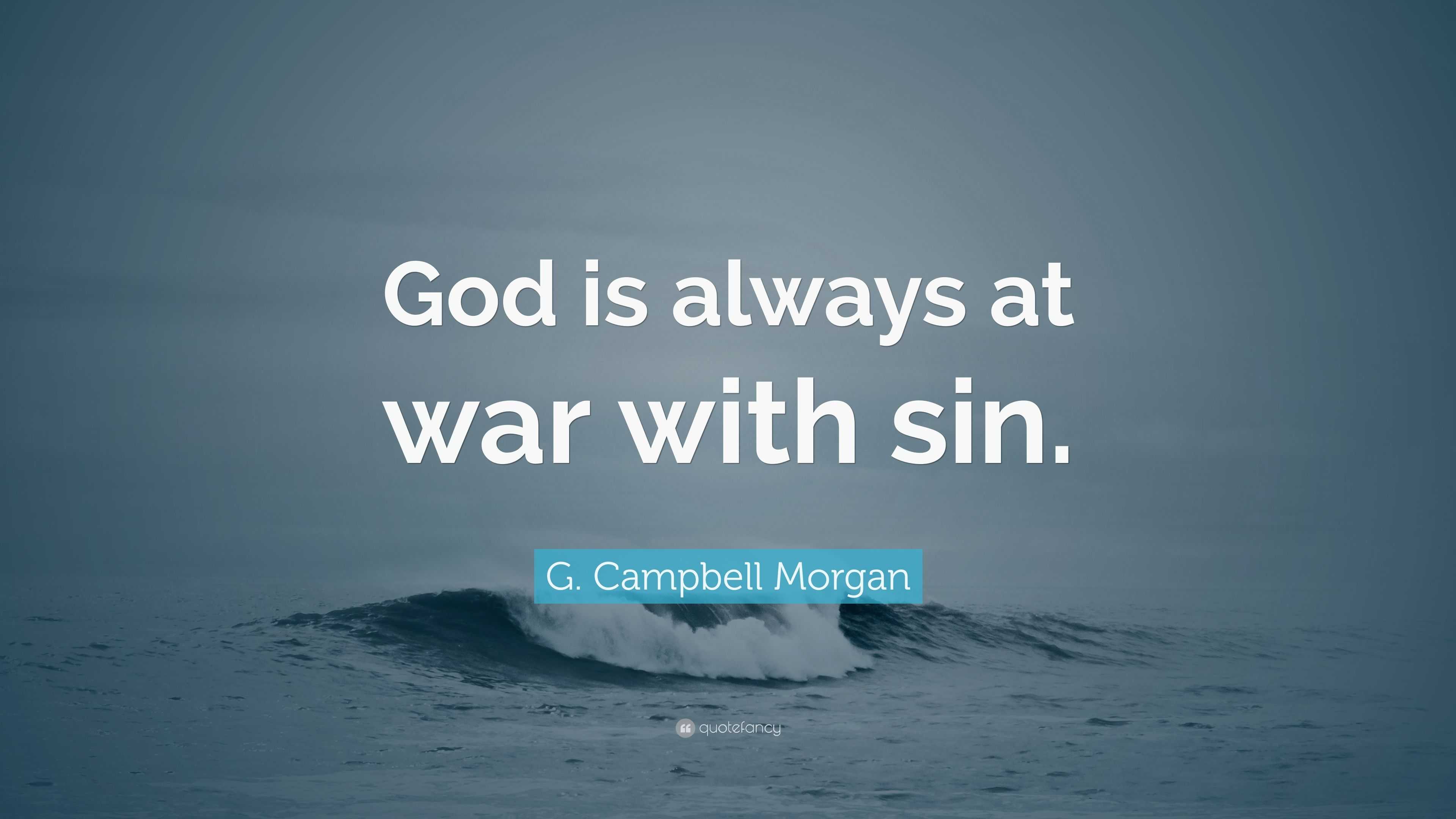 G. Campbell Morgan Quote: “God is always at war with sin.”