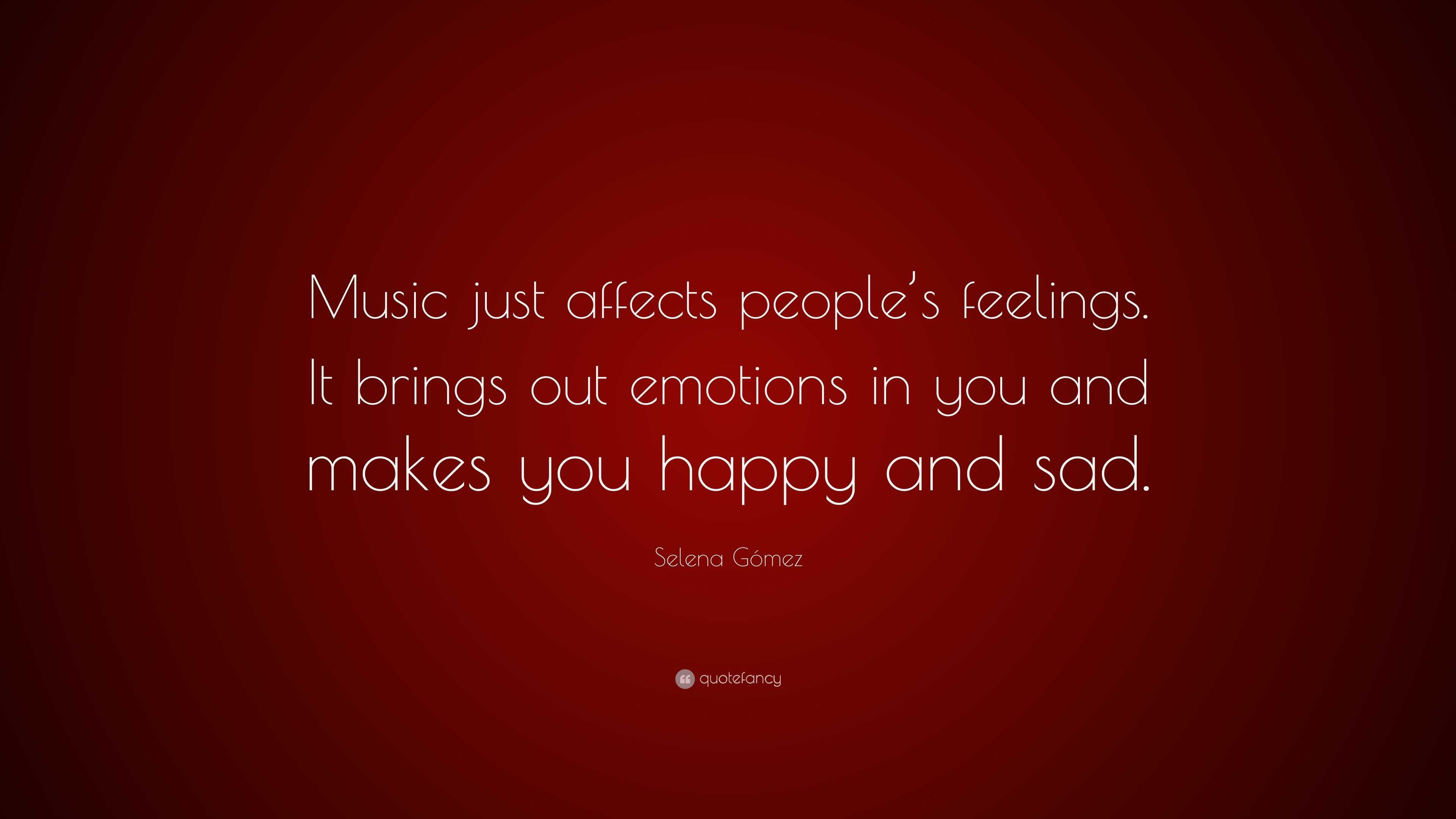 Selena Gómez Quote: “Music just affects people’s feelings. It brings ...