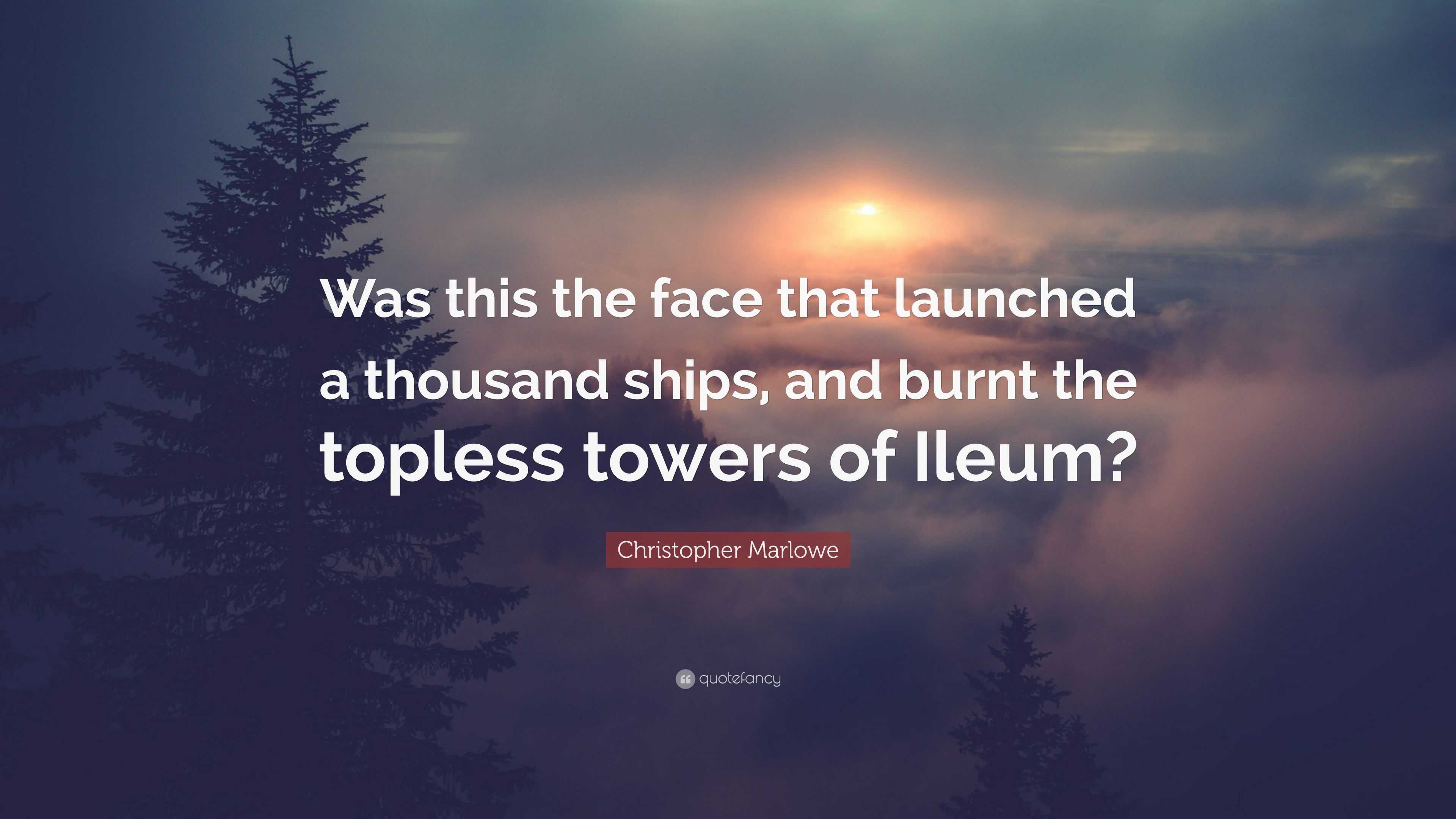 Christopher Marlowe Quote: “Was this the face that launched a thousand ...