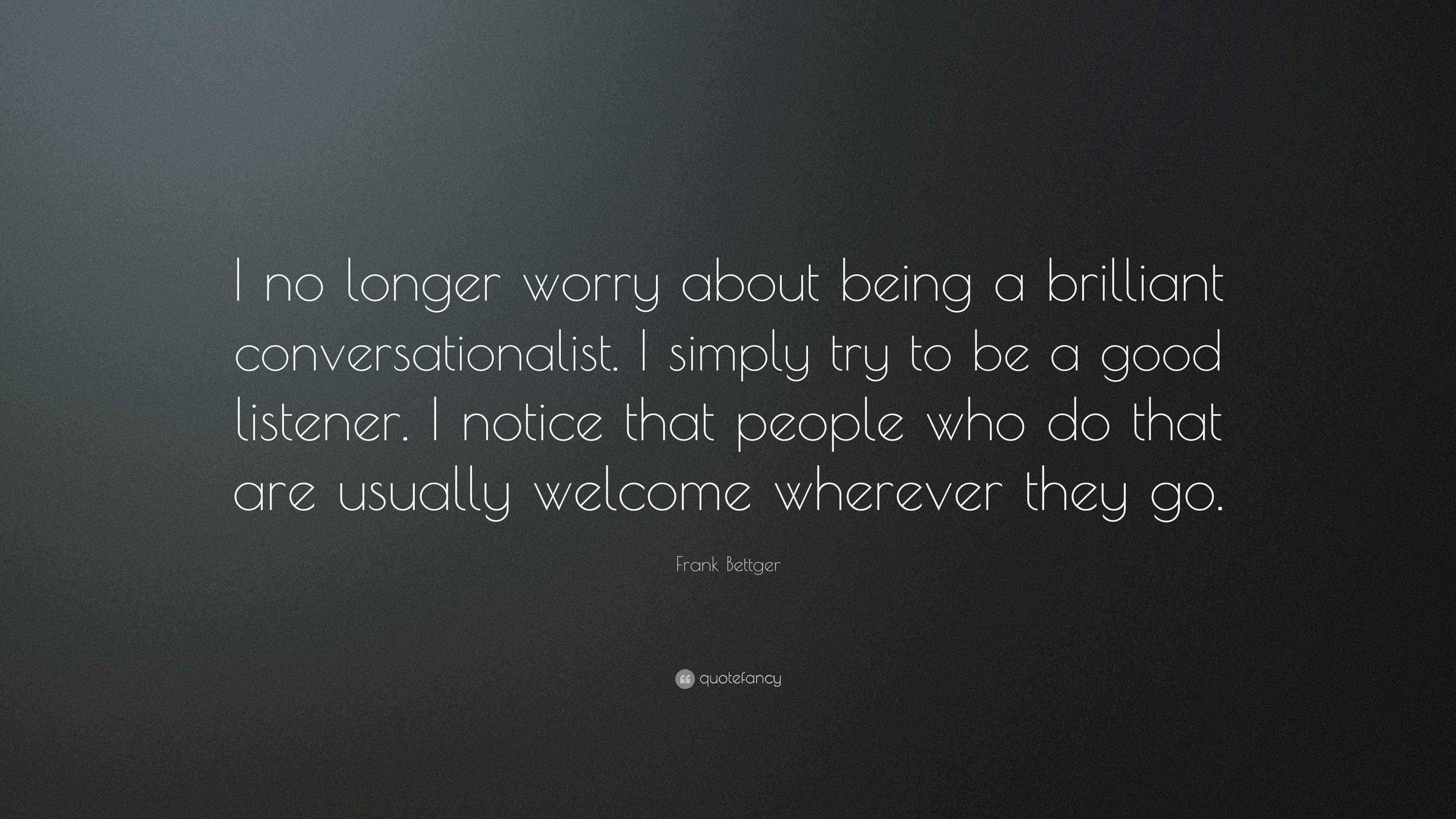 Frank Bettger Quote “I no longer worry about being a brilliant