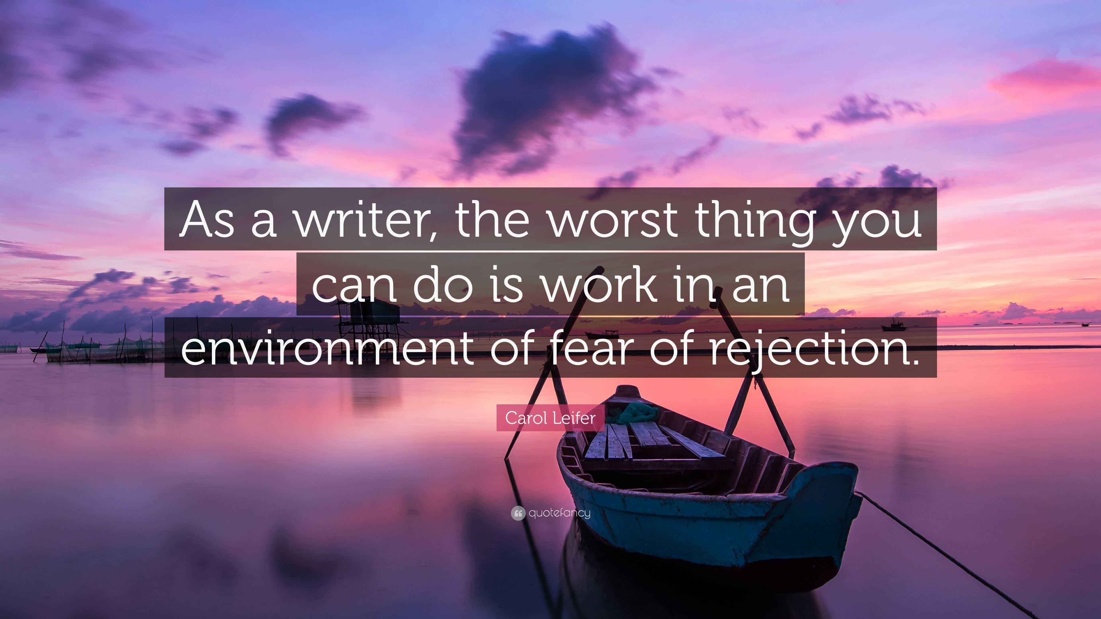 Carol Leifer Quote “As a writer, the worst thing you can do is work in