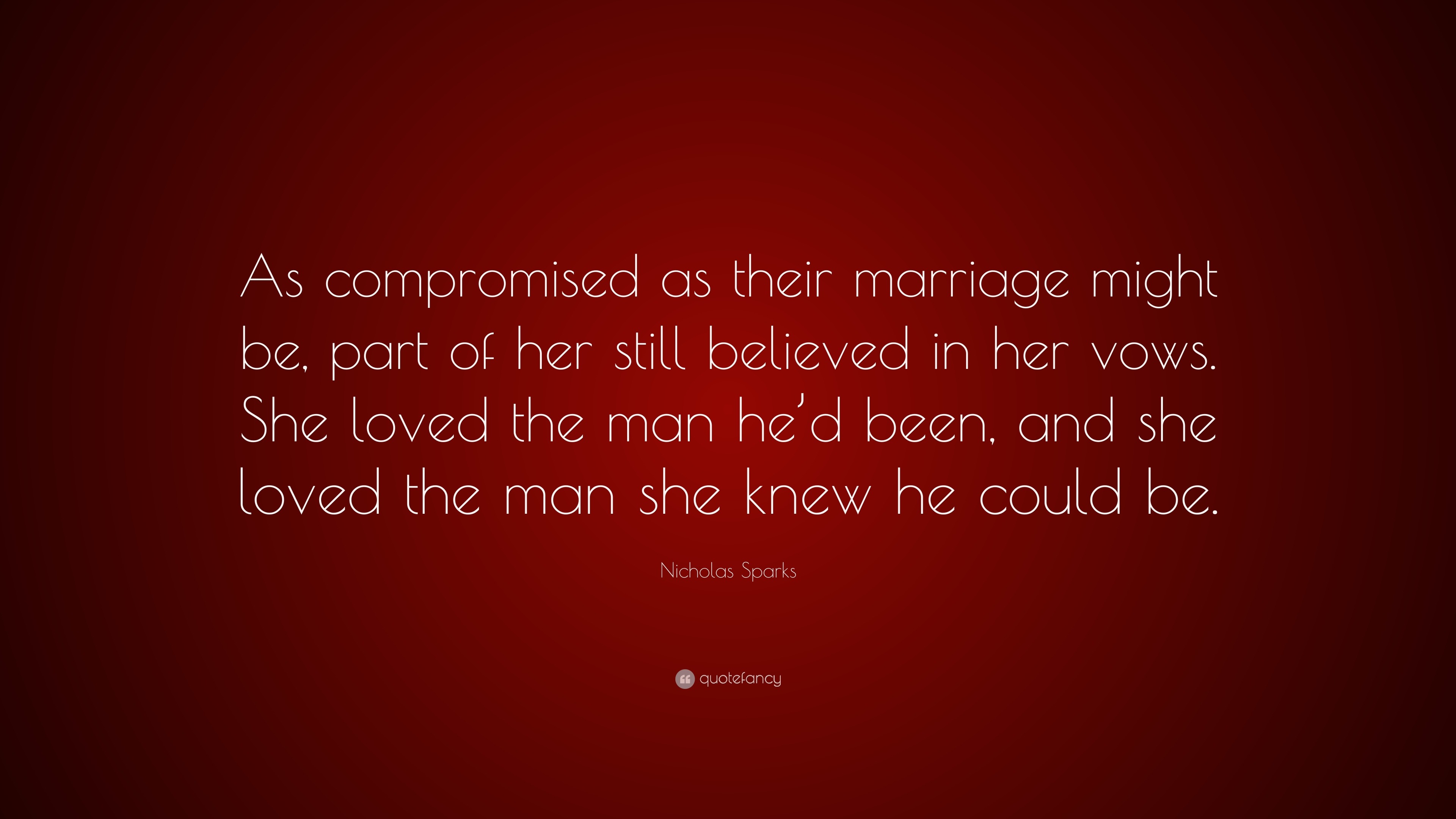 Nicholas Sparks Quote: “As compromised as their marriage might be, part ...