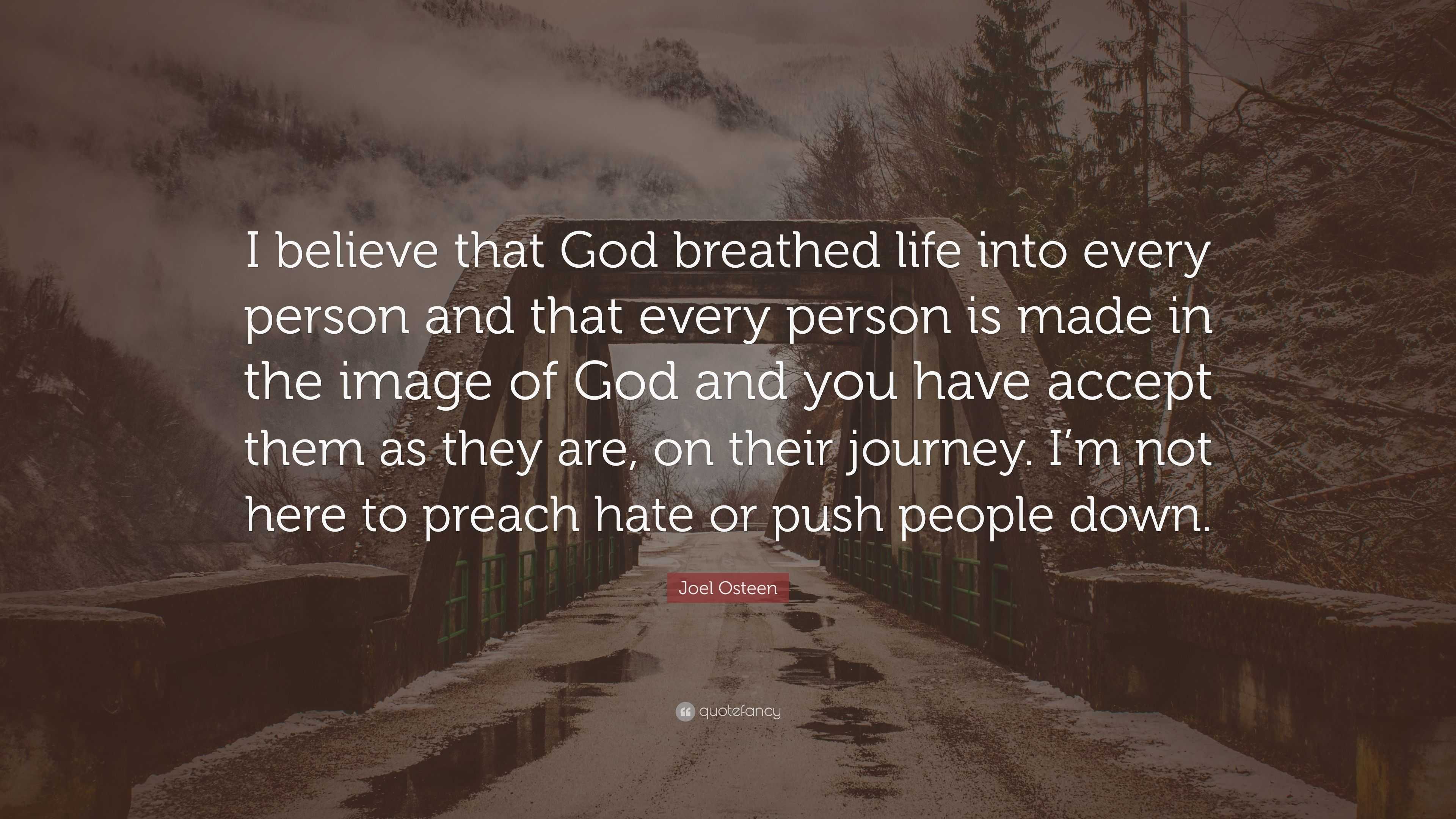 Joel Osteen Quote: “I believe that God breathed life into every person ...