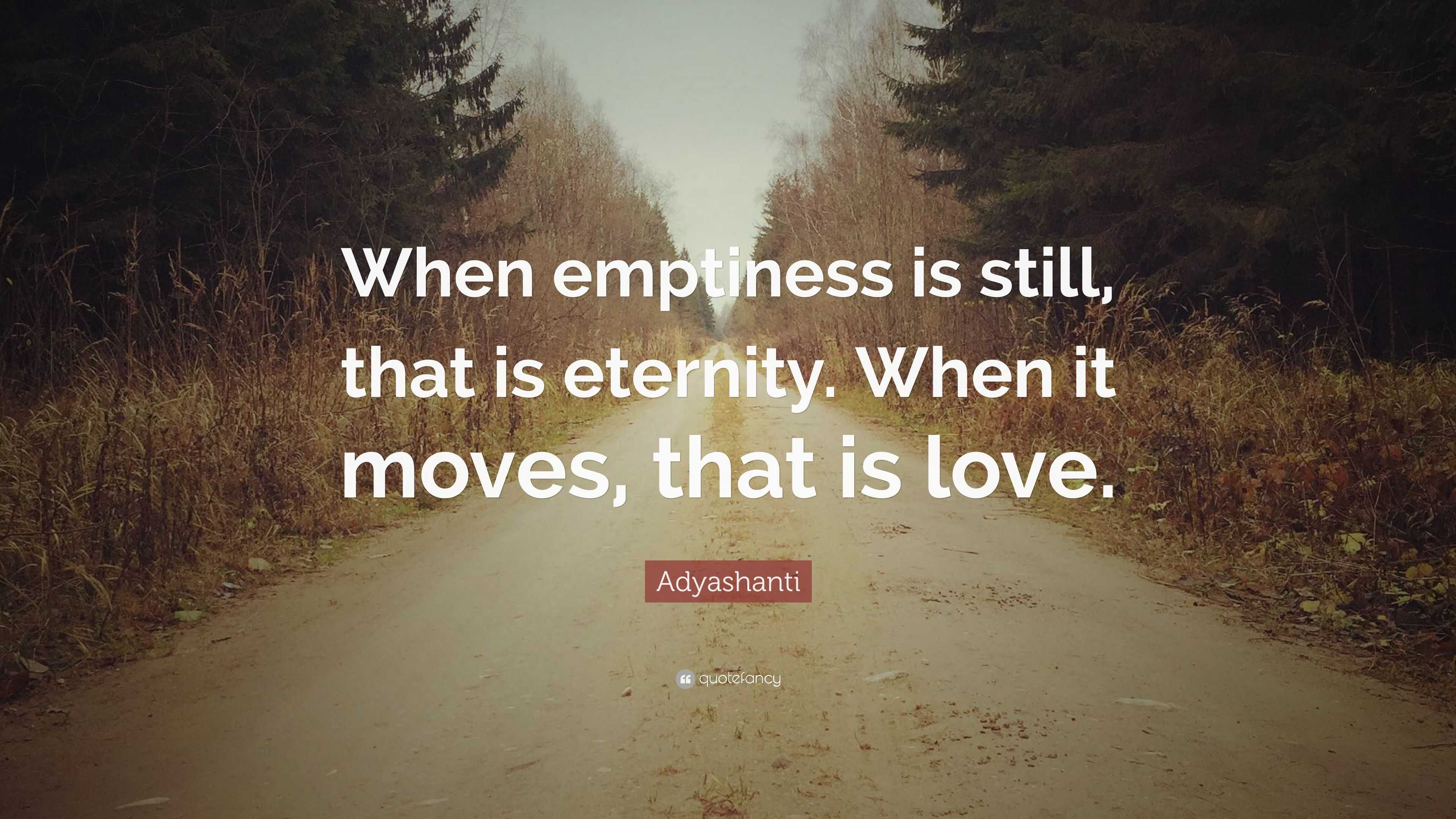 Adyashanti Quote: “When emptiness is still, that is eternity. When it ...
