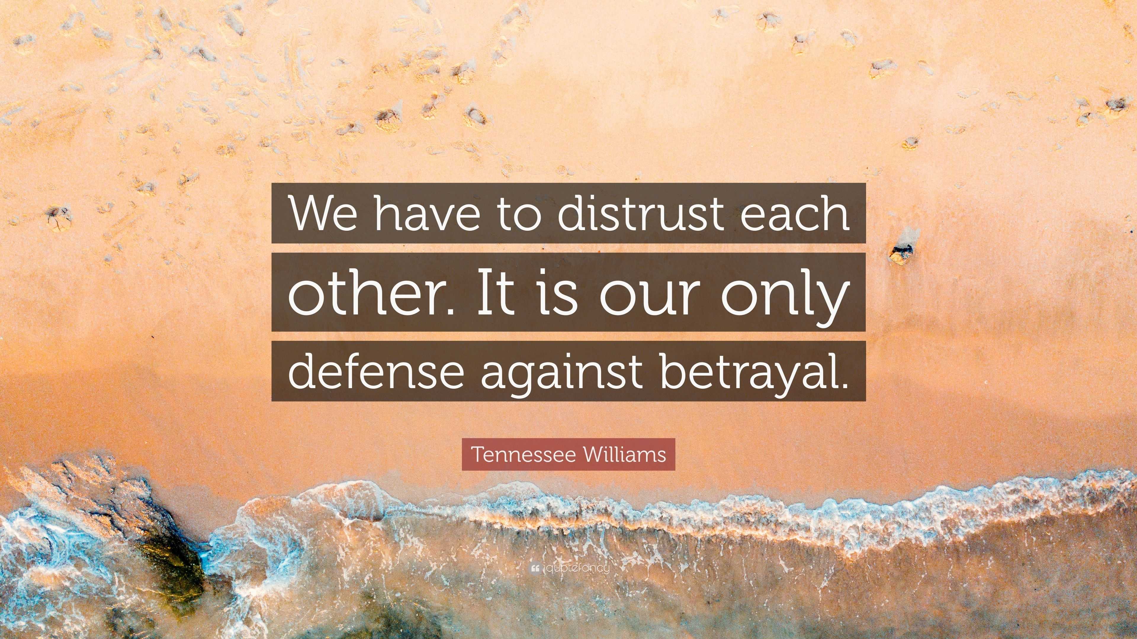 Tennessee Williams Quote: “We have to distrust each other. It is our ...