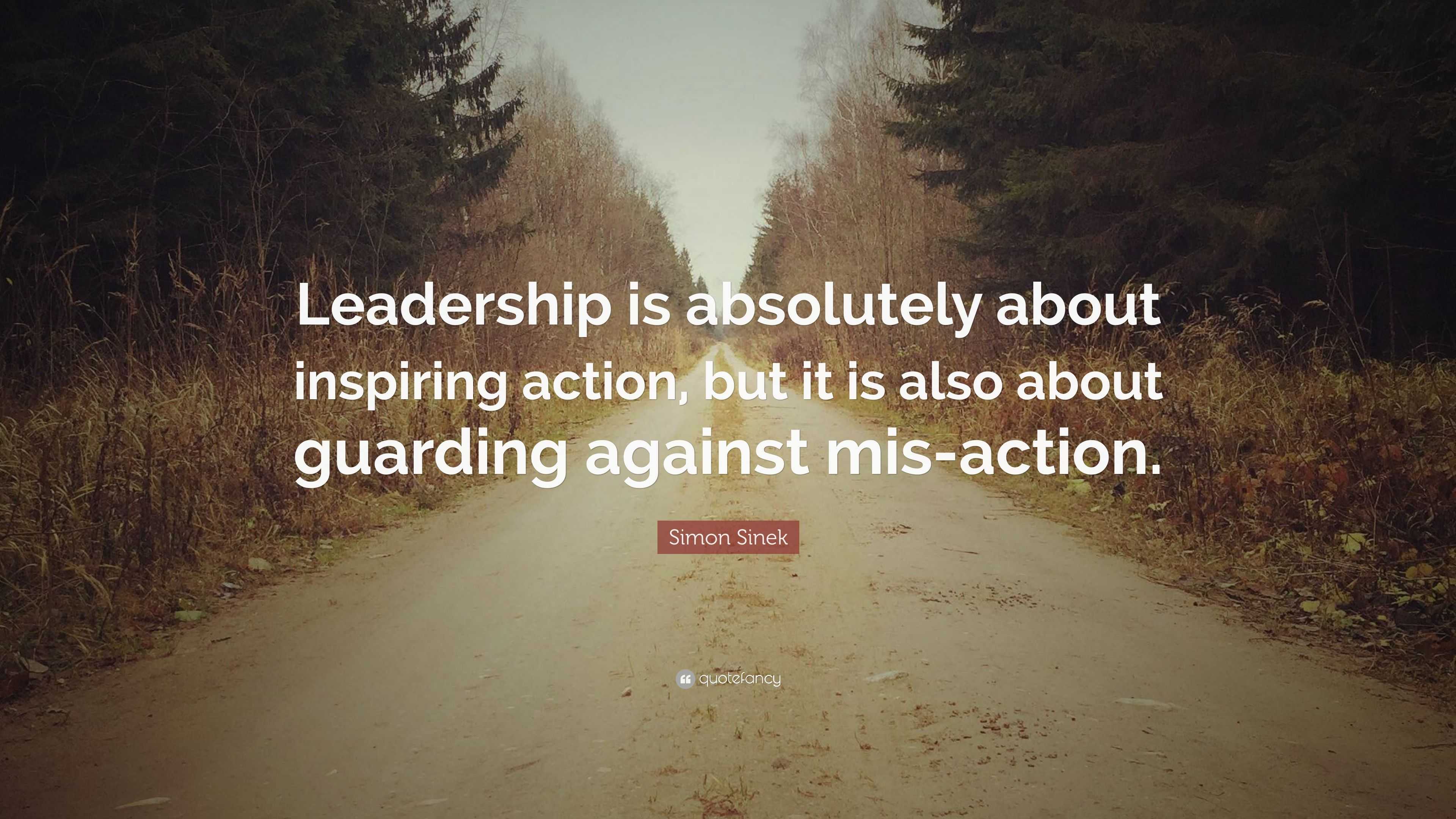 Simon Sinek Quote: “Leadership is absolutely about inspiring action ...