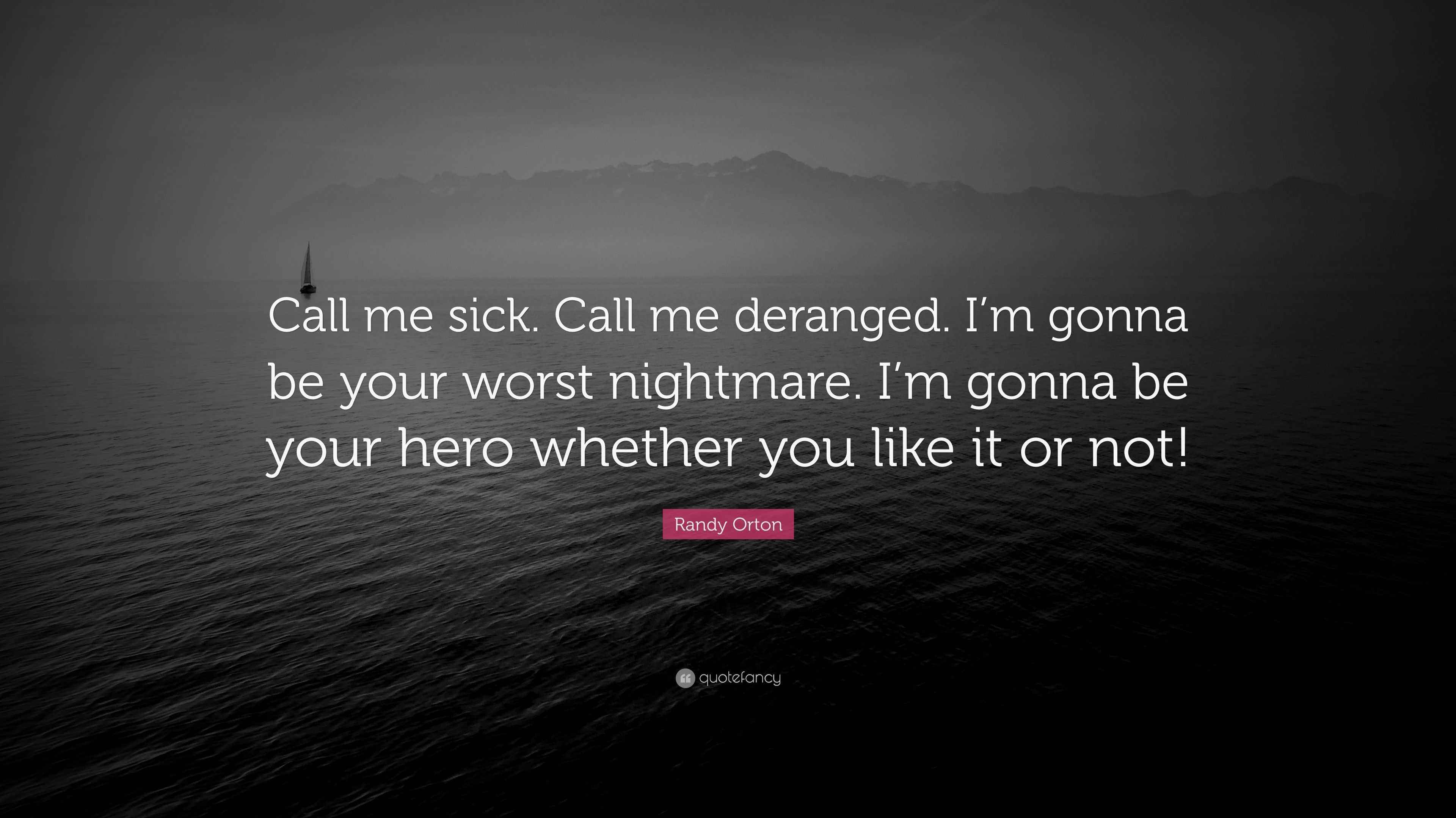 Randy Orton Quote “Call me sick. Call me deranged. I’m gonna be your