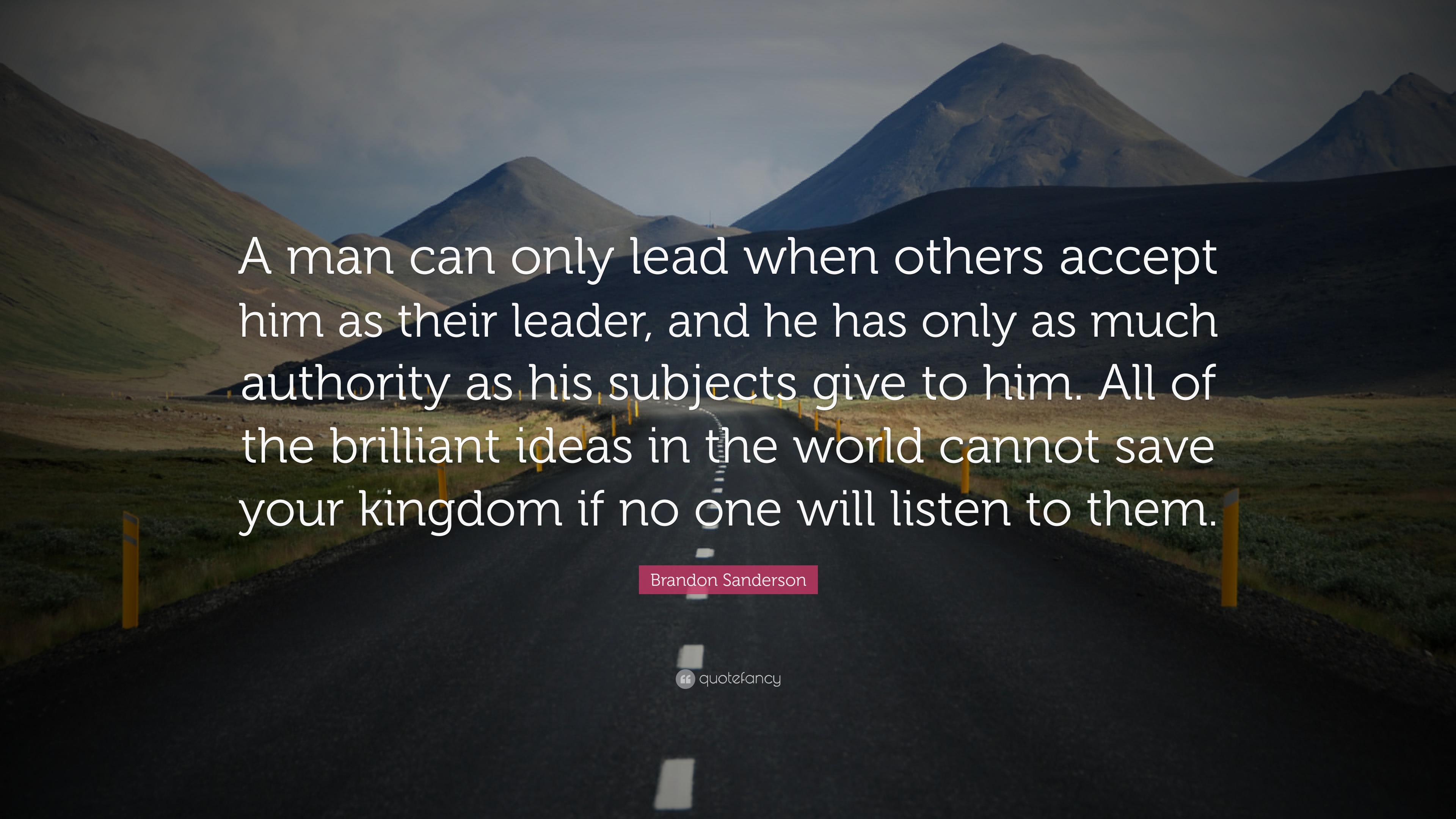 Brandon Sanderson Quote “A man can only lead when others accept him as