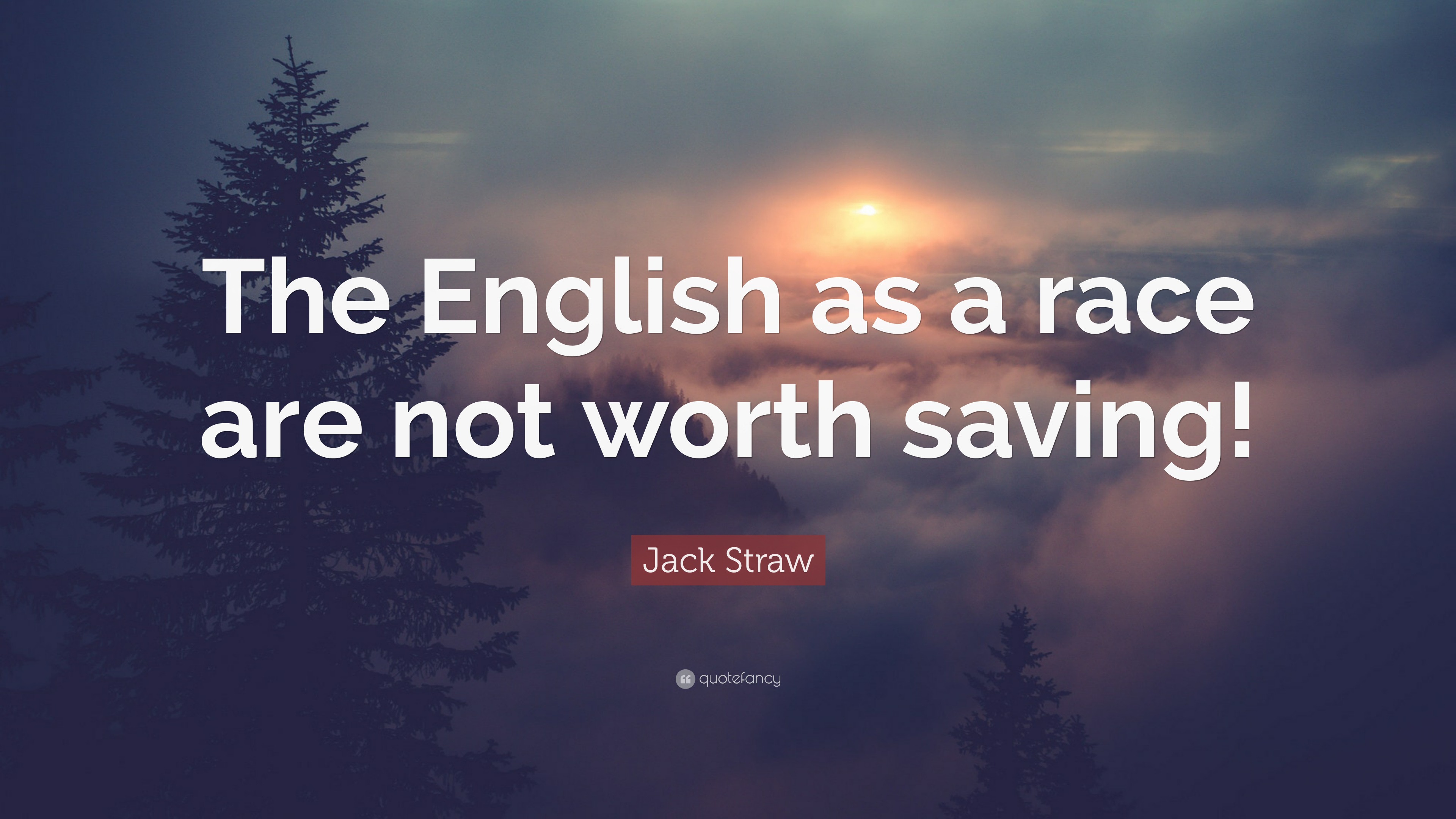Jack Straw Quote “The English as a race are not worth saving!”
