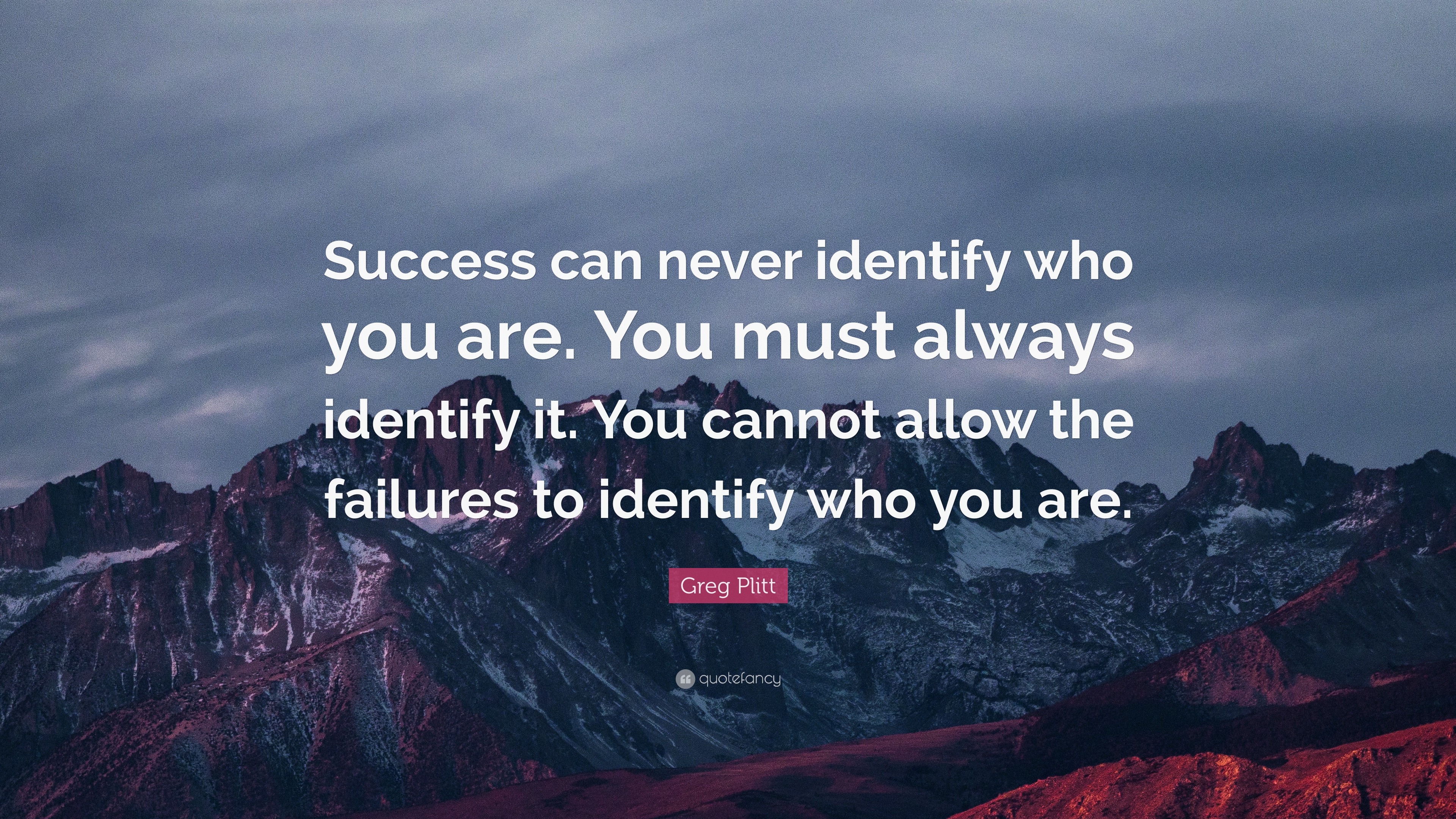 Greg Plitt Quote: “Success can never identify who you are. You must ...