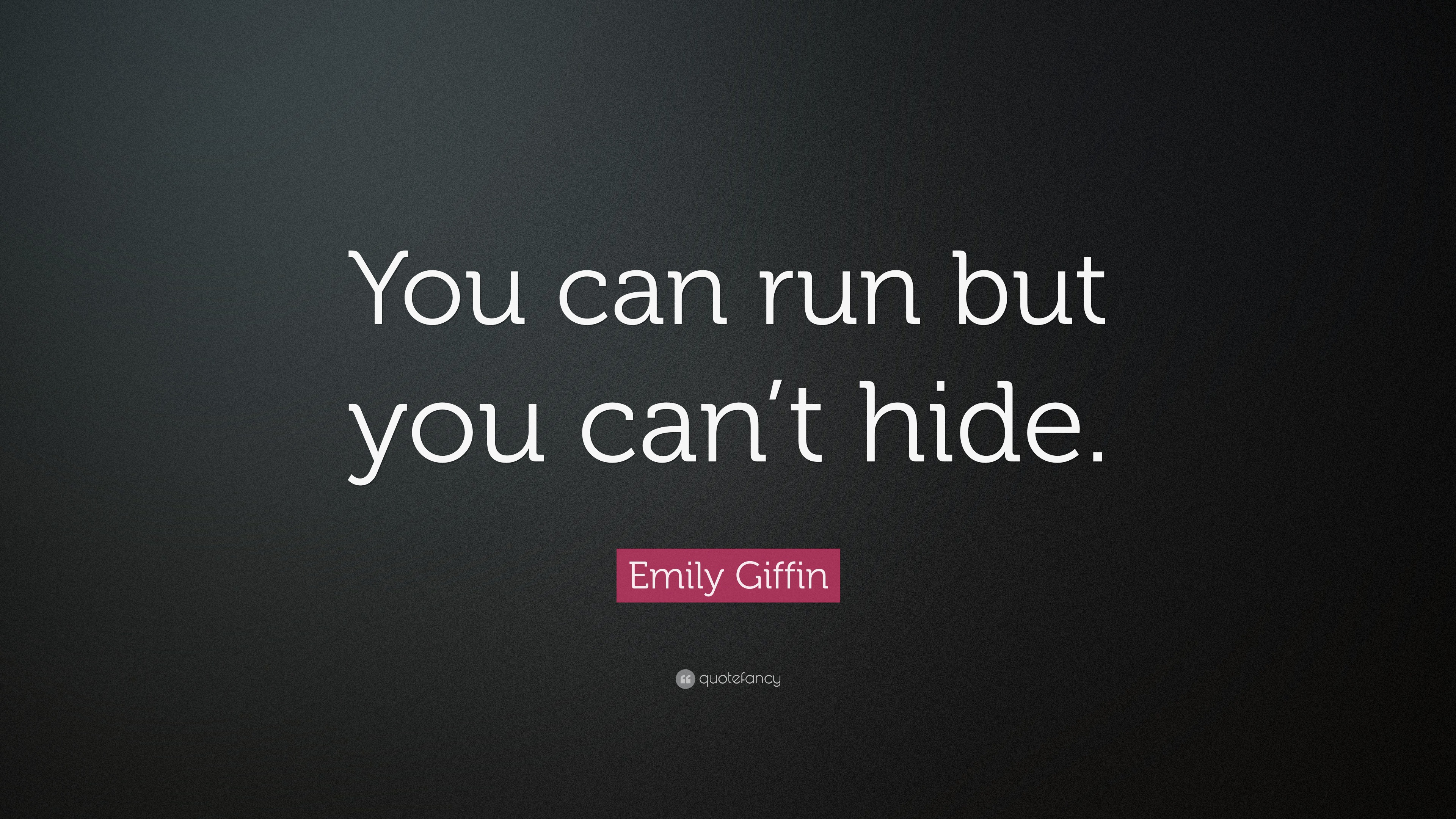 Emily Fin Quote “you Can Run But You Cant Hide” 